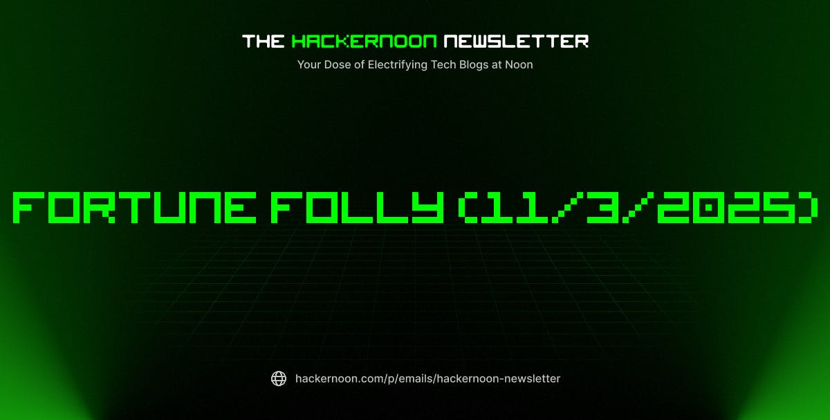 The HackerNoon Newsletter: Fortune Folly (11/3/2025) | HackerNoon