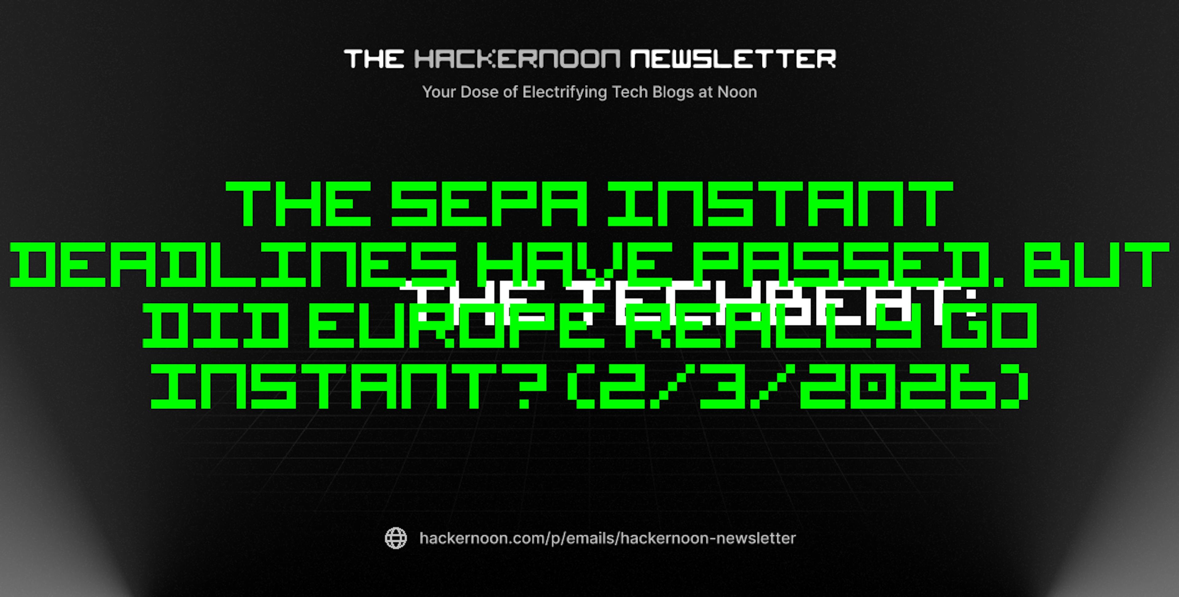 featured image - The TechBeat: The SEPA Instant Deadlines Have Passed. But Did Europe Really Go Instant? (2/3/2026)