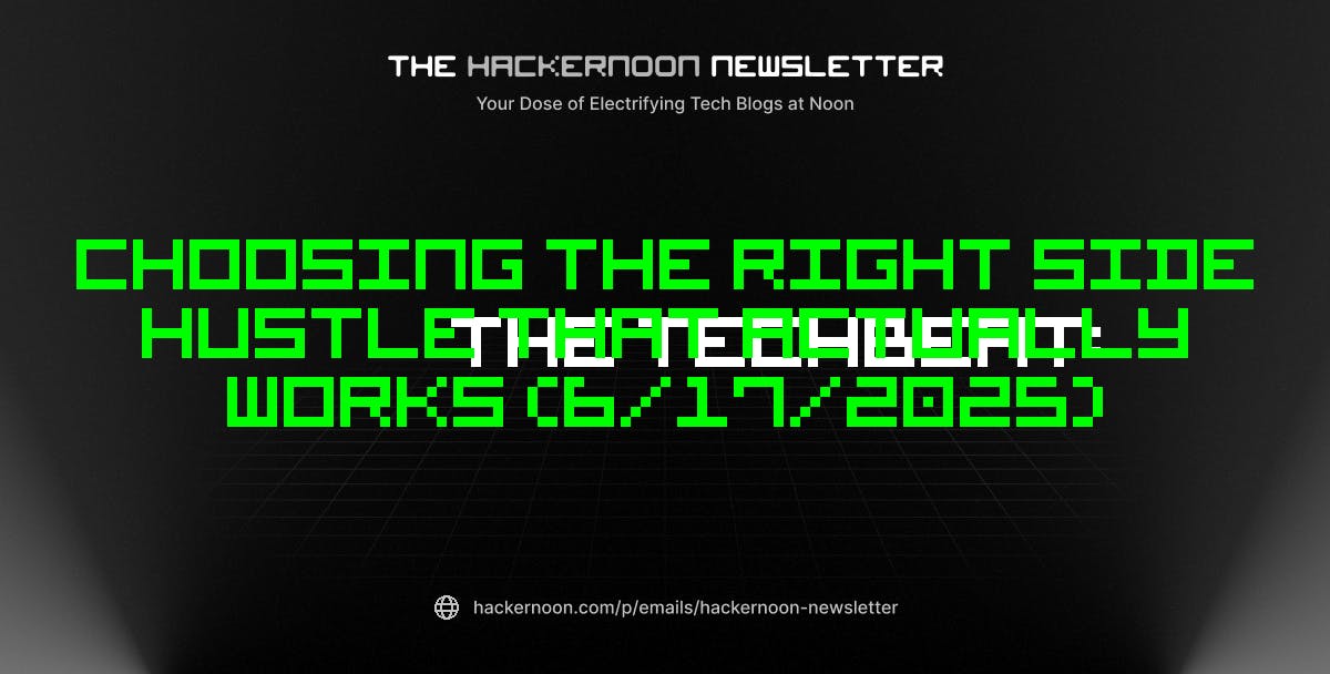 featured image - The TechBeat: Choosing the Right Side Hustle That Actually Works (6/17/2025)