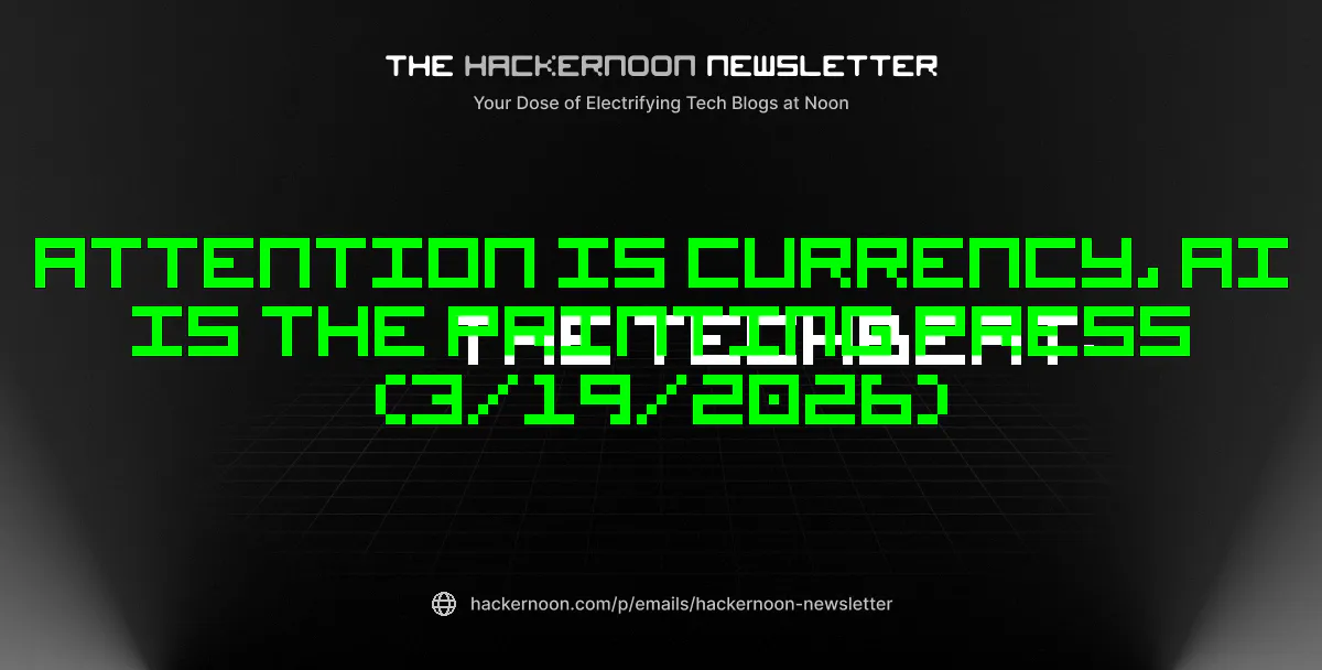 featured image - The TechBeat: Attention Is Currency, AI Is the Printing Press (3/19/2026)
