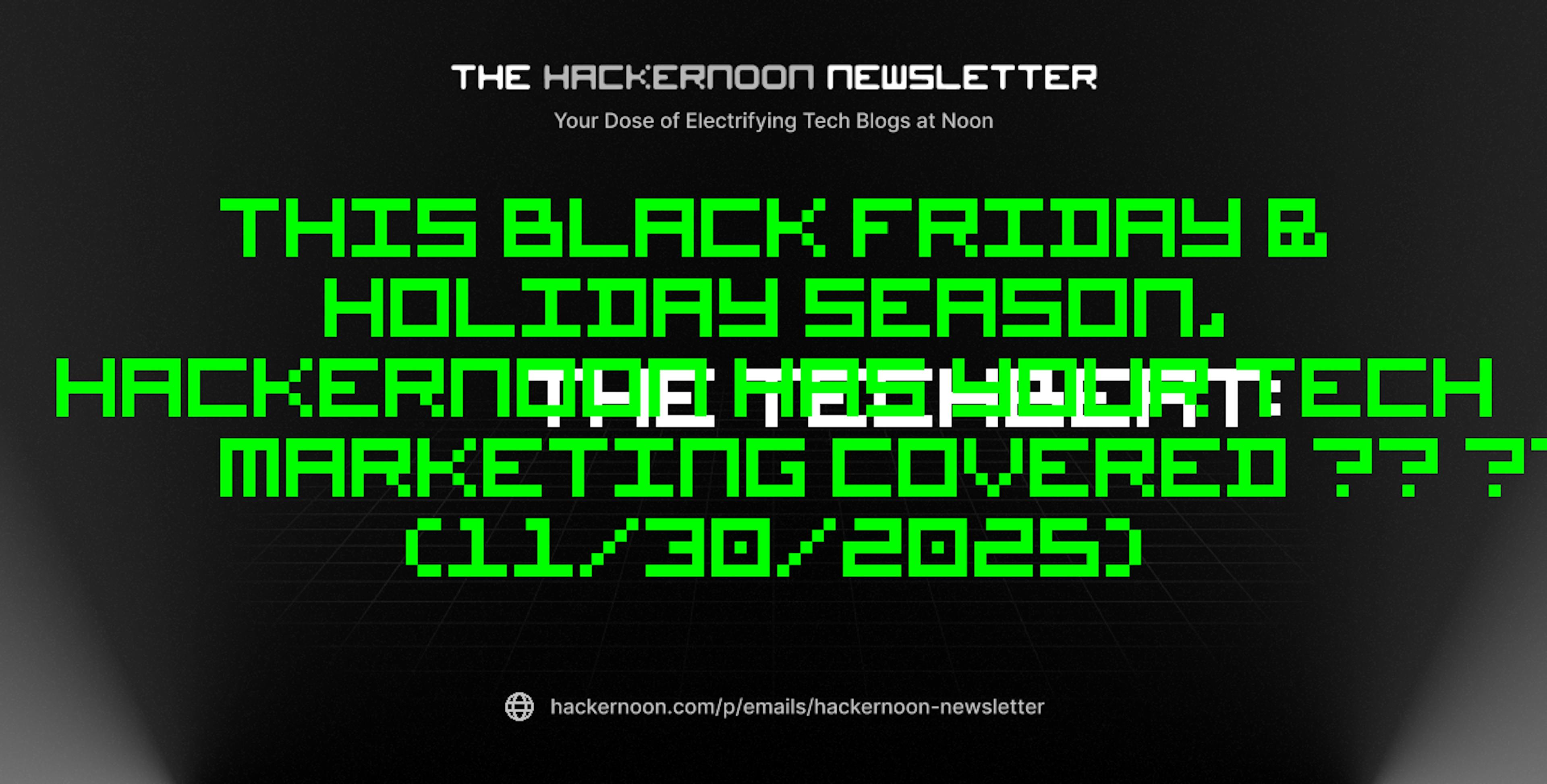 featured image - The TechBeat: This Black Friday & Holiday Season, HackerNoon Has Your Tech Marketing Covered š š (11/30/2025)