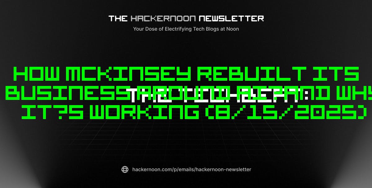 The Techbeat: Как McKinsey восстановил свой бизнес вокруг ИИ - и почему он работает (15.08.2025)