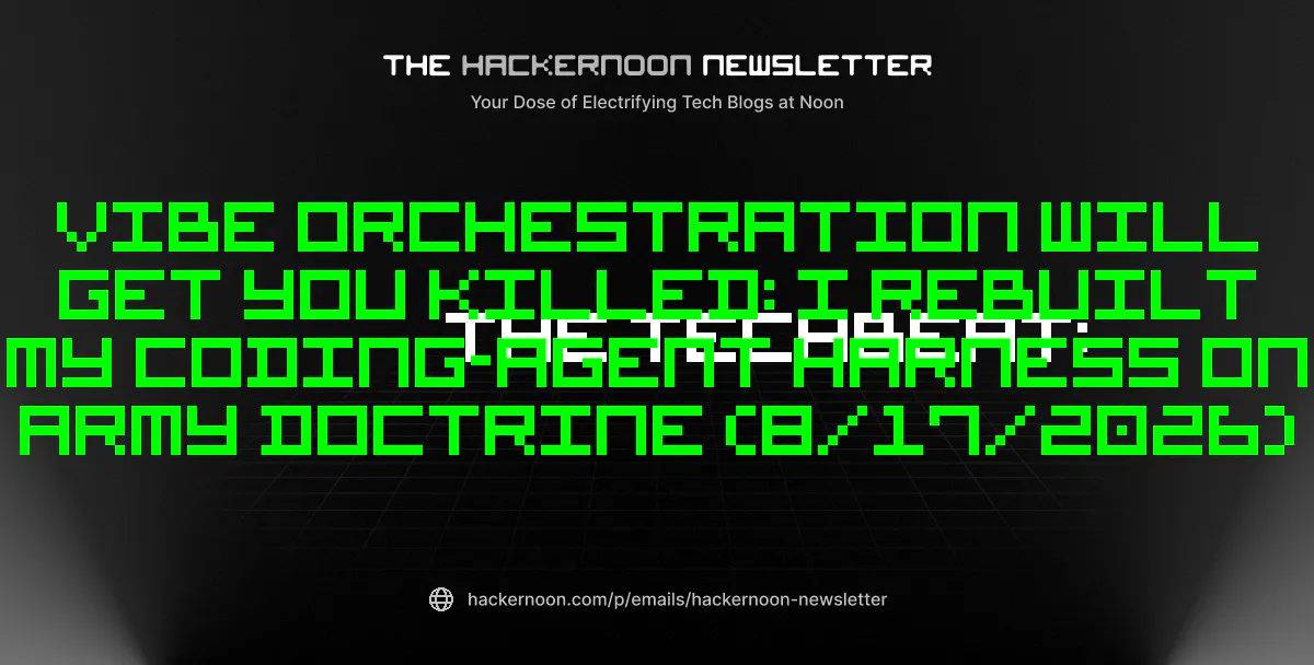 The TechBeat: Vibe Orchestration Will Get You Killed: I Rebuilt My Coding-Agent Harness on Army Doctrine (8/17/2026)