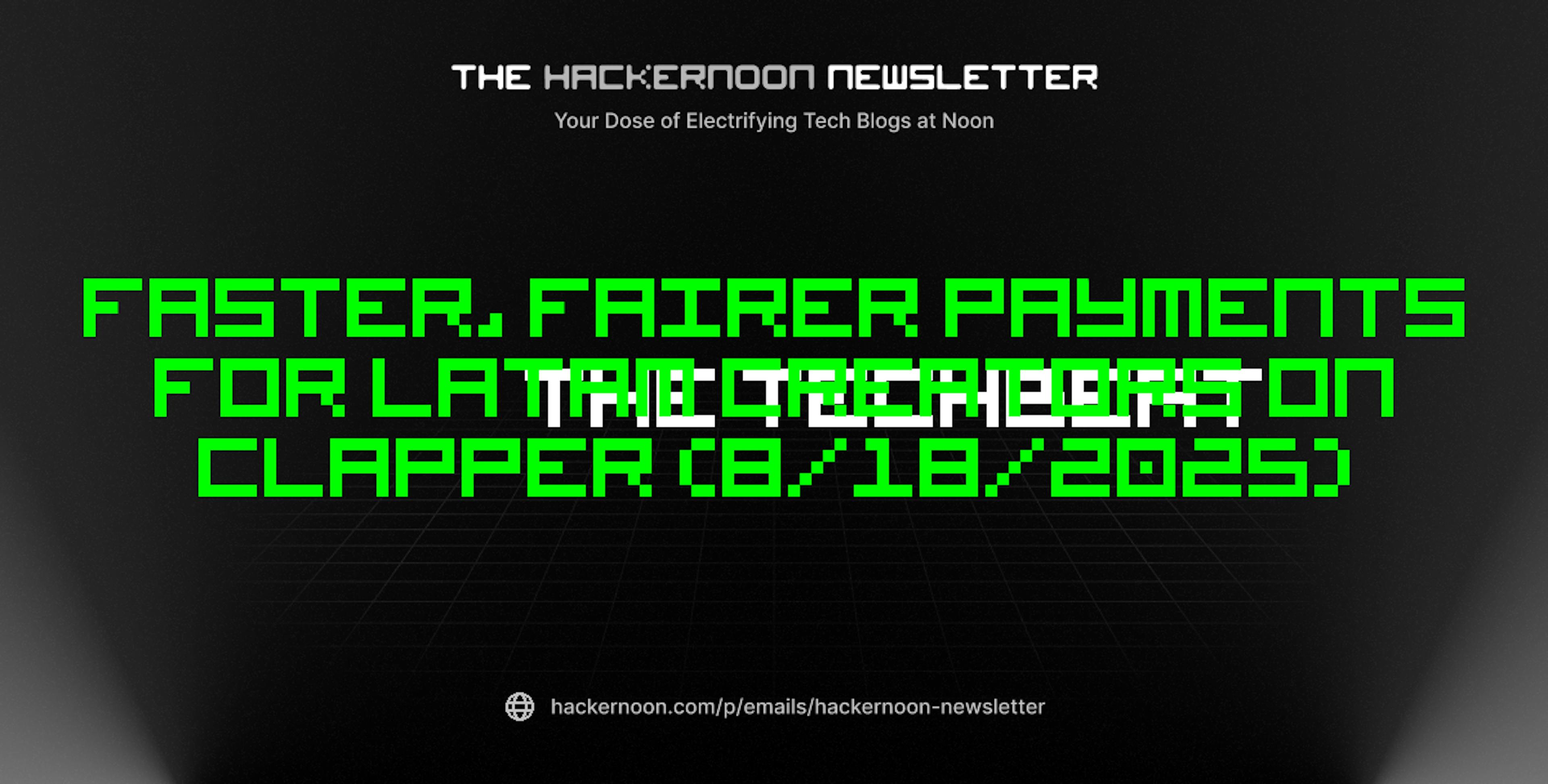featured image - The TechBeat: Faster, Fairer Payments for LATAM Creators on Clapper (8/18/2025)