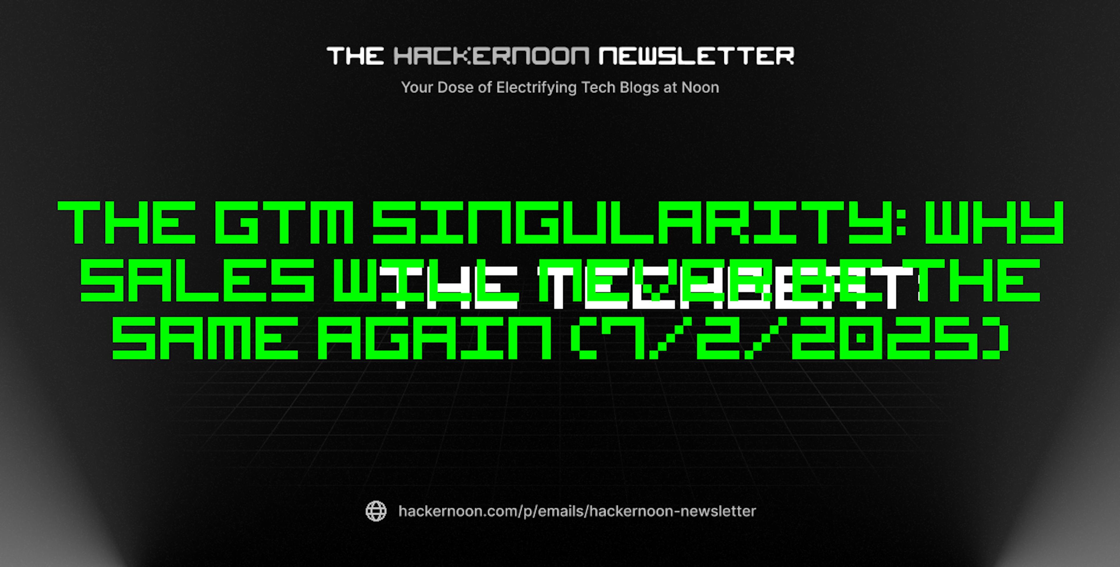 featured image - The TechBeat: The GTM Singularity: Why Sales Will Never be the Same Again (7/2/2025)