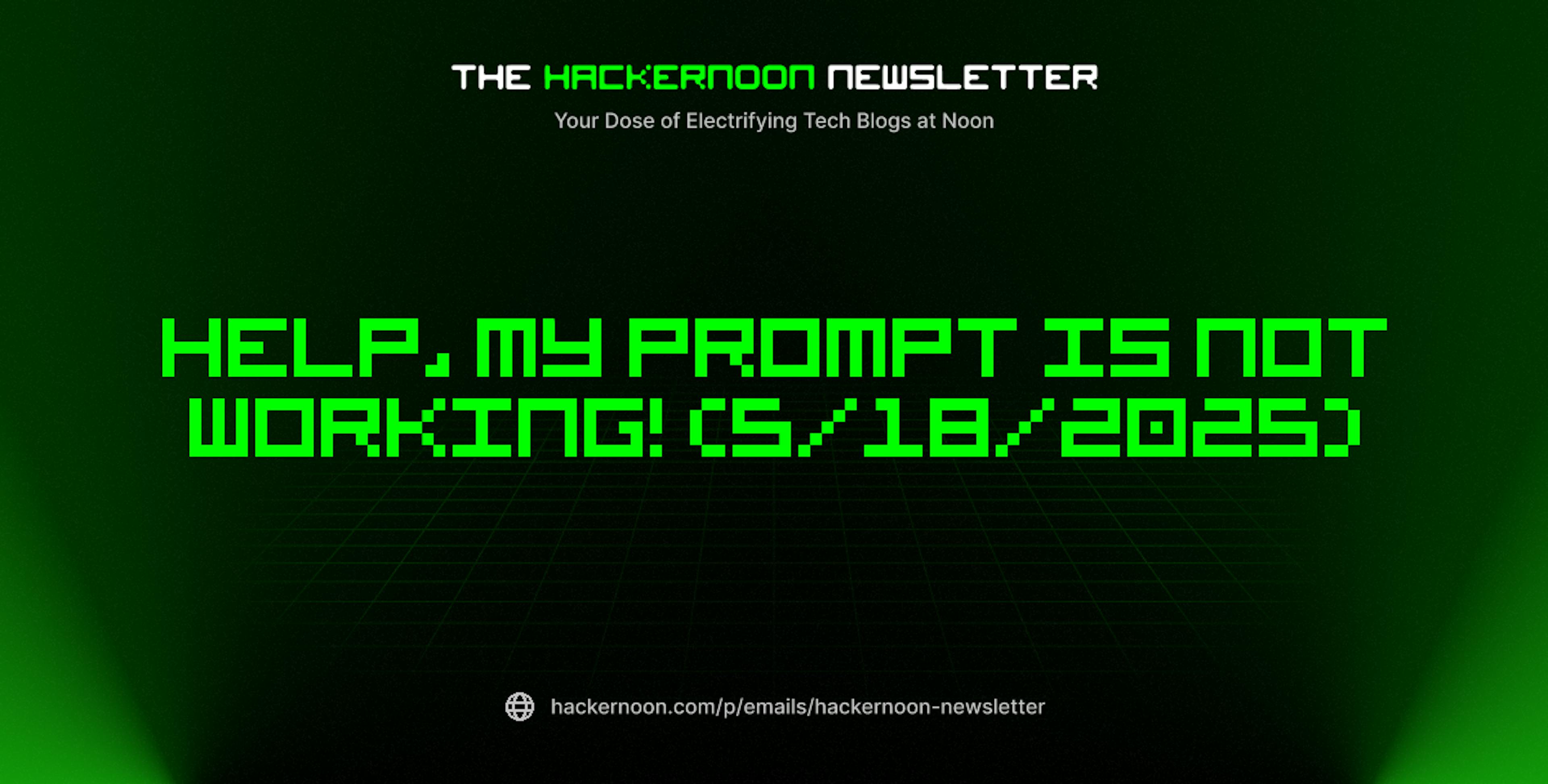 featured image - The HackerNoon Newsletter: Help, My Prompt is Not Working! (5/18/2025)
