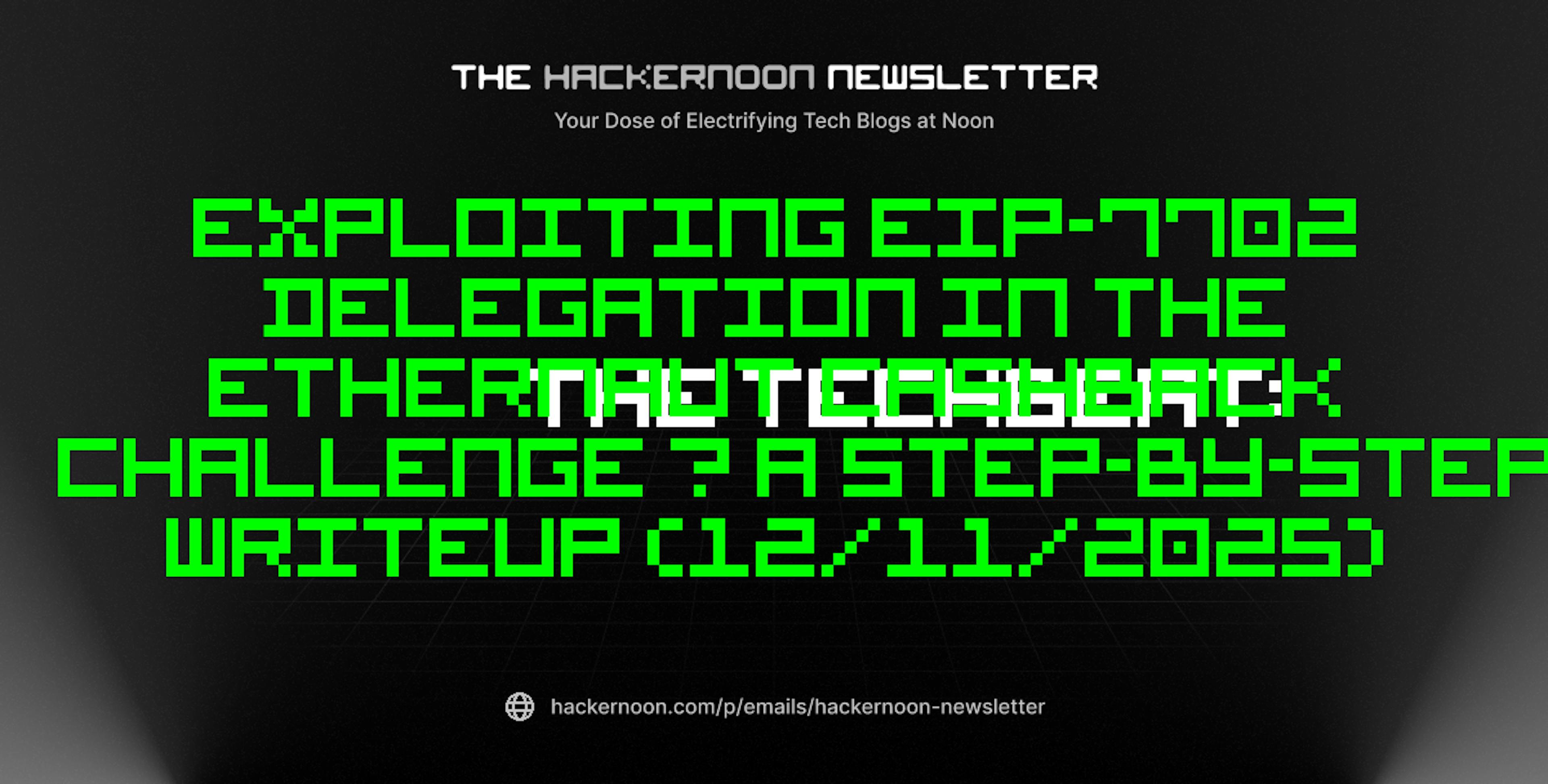 featured image - The TechBeat: Exploiting EIP-7702 Delegation in the Ethernaut Cashback Challenge — A Step-by-Step Writeup (12/11/2025)