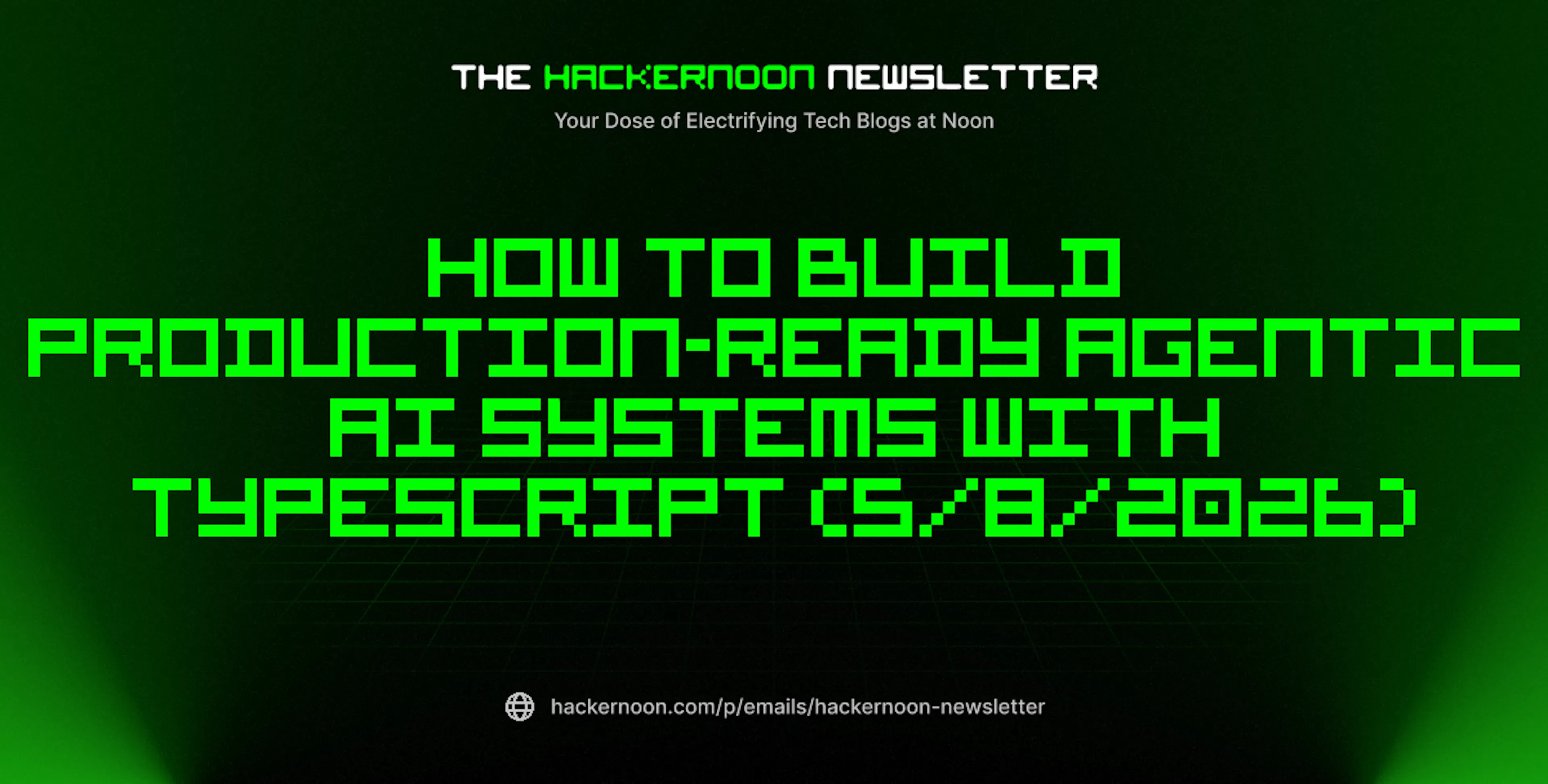 featured image - The HackerNoon Newsletter: How to Build Production-Ready Agentic AI Systems with TypeScript (5/8/2026)