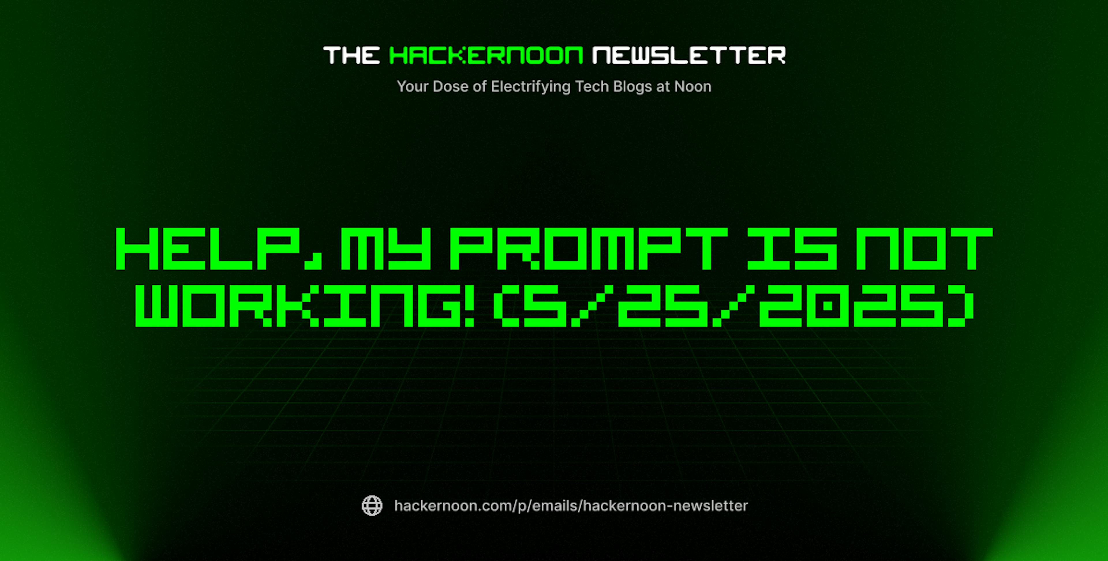 featured image - The HackerNoon Newsletter: Help, My Prompt is Not Working! (5/25/2025)