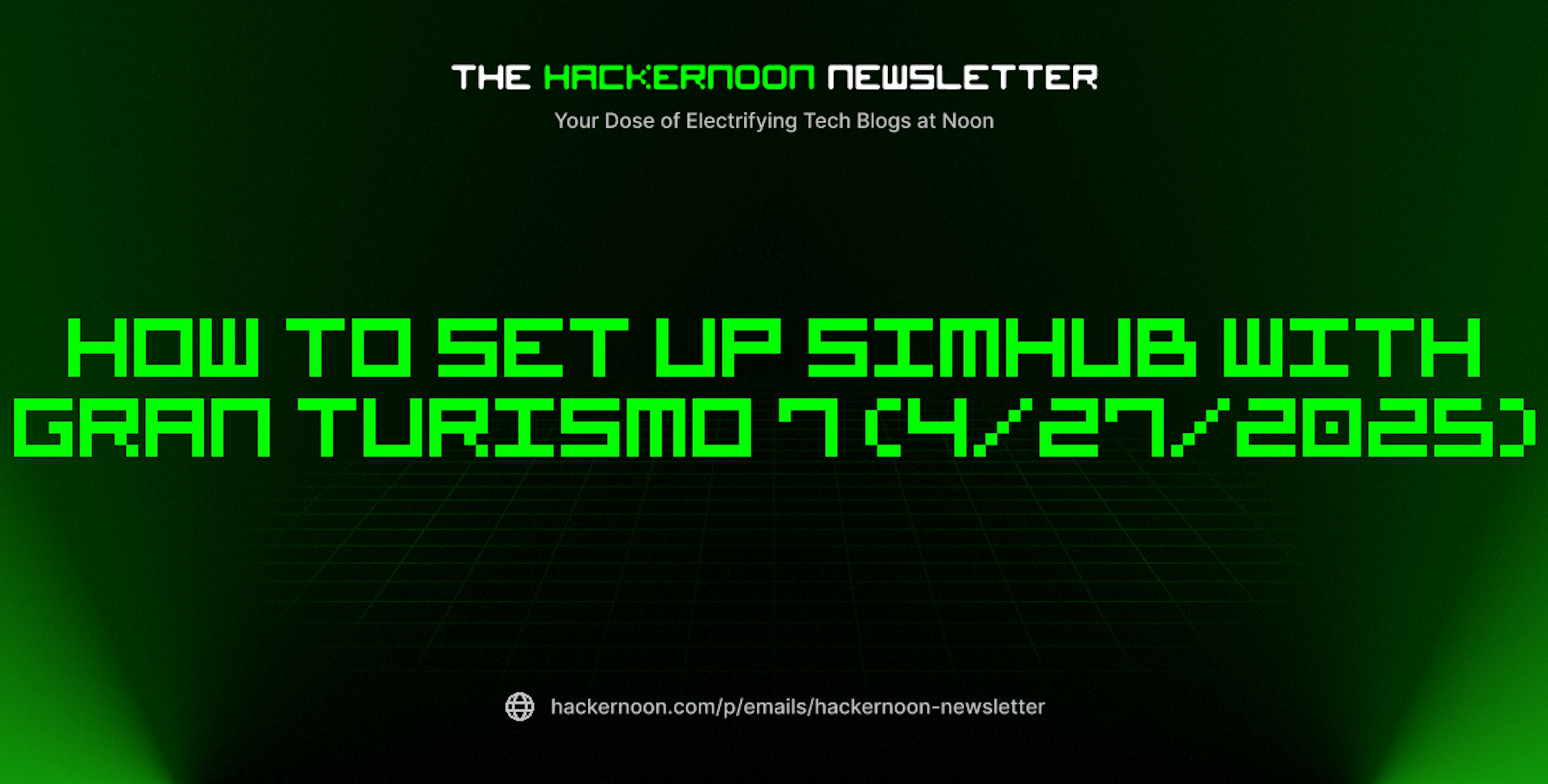 featured image - The HackerNoon Newsletter: How to Set Up Simhub With Gran Turismo 7 (4/27/2025)