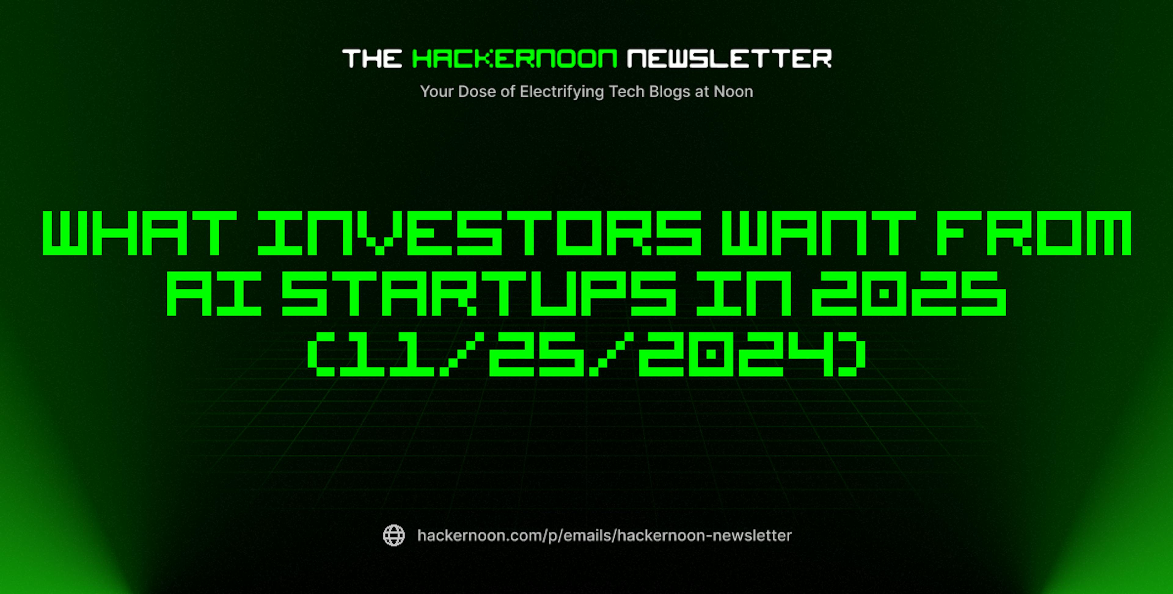 featured image - The HackerNoon Newsletter: What Investors Want From AI Startups in 2025 (11/25/2024)