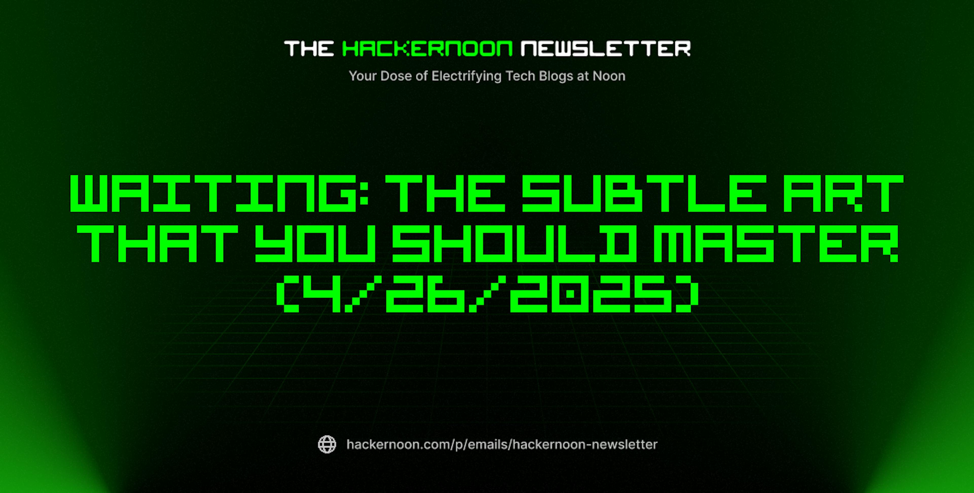 featured image - The HackerNoon Newsletter: Waiting: The Subtle Art That You Should Master (4/26/2025)