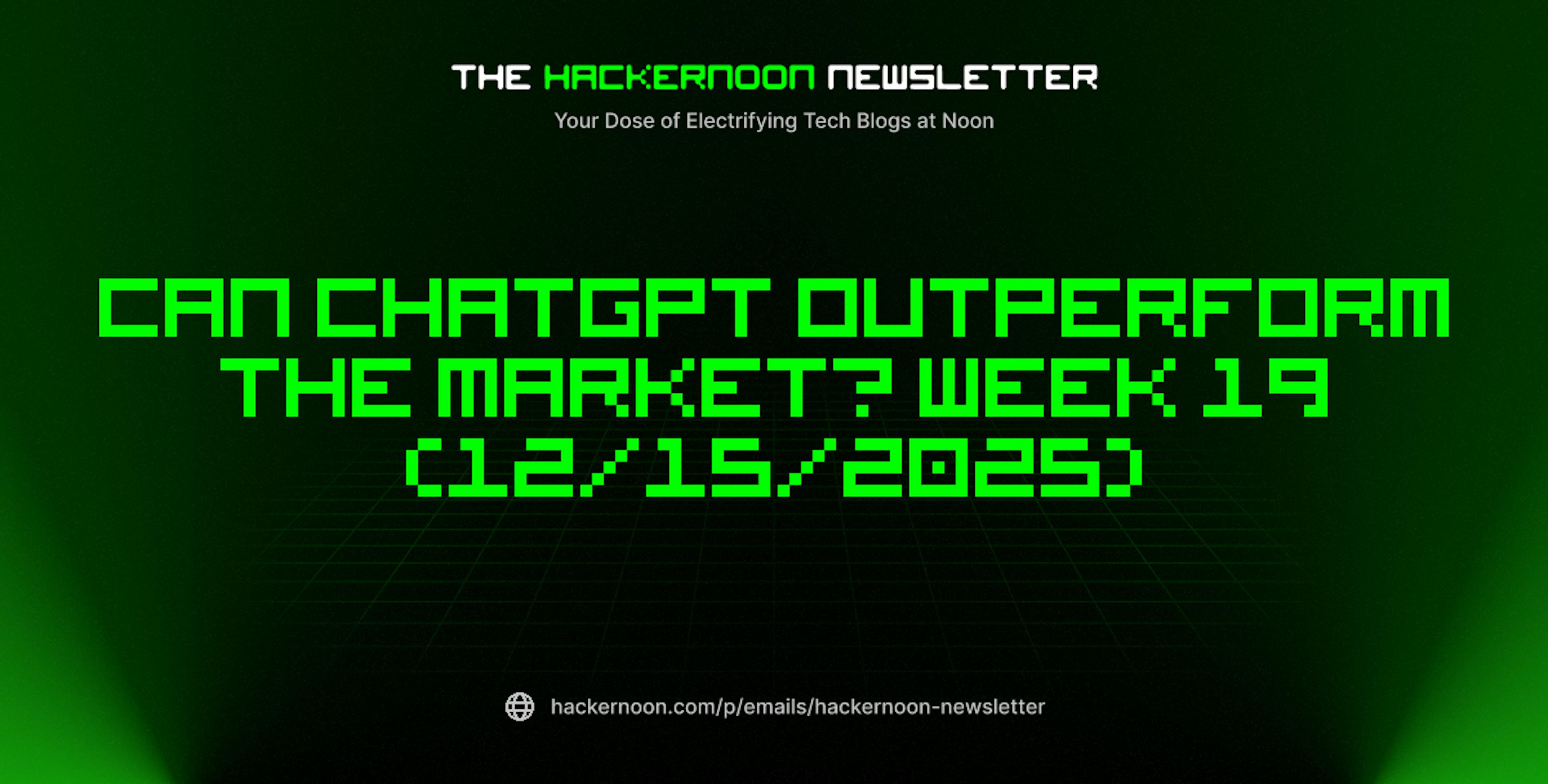 featured image - The HackerNoon Newsletter: Can ChatGPT Outperform the Market? Week 19 (12/15/2025)
