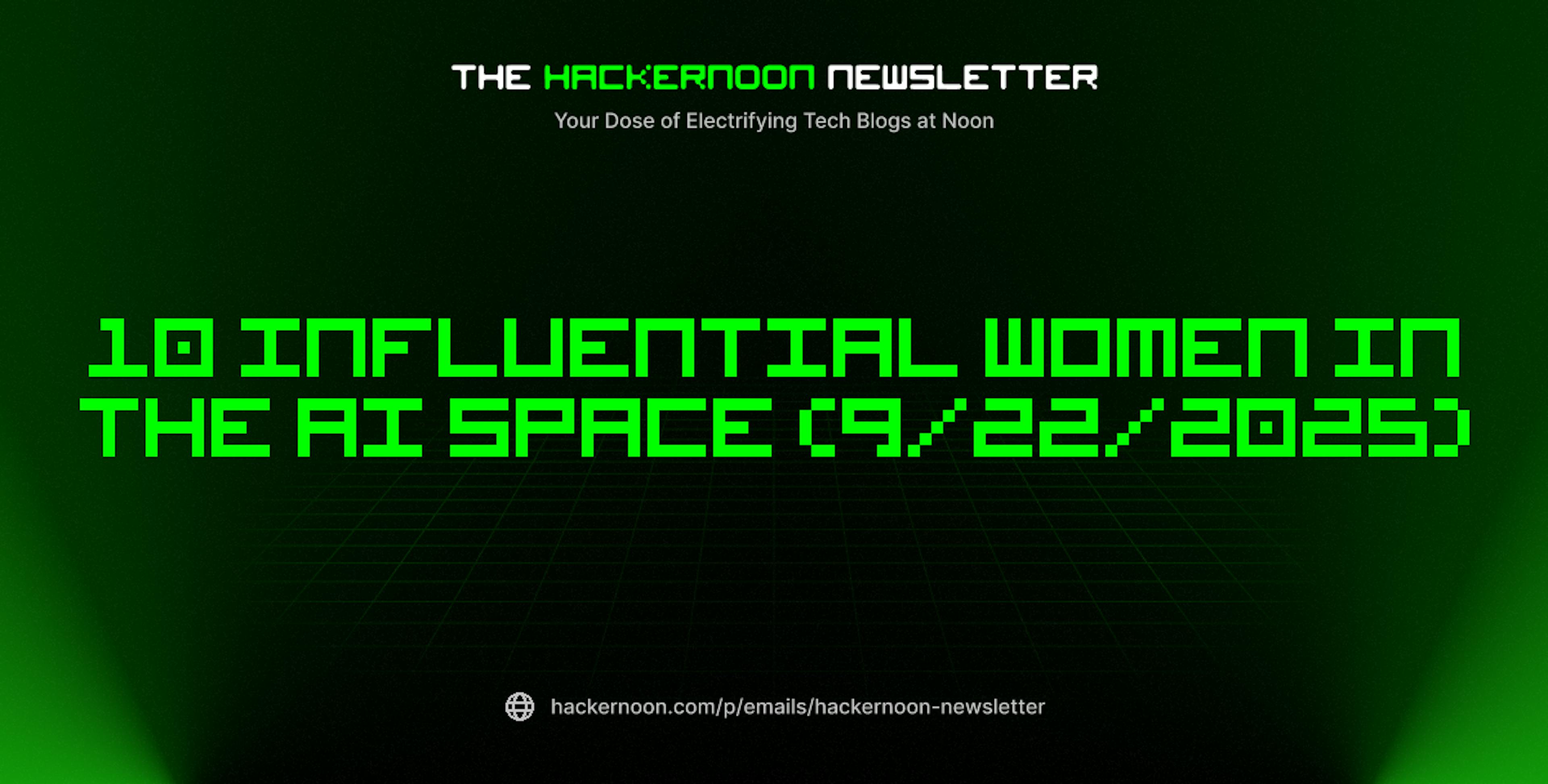 featured image - The HackerNoon Newsletter: 10 Influential Women in The AI Space (9/22/2025)