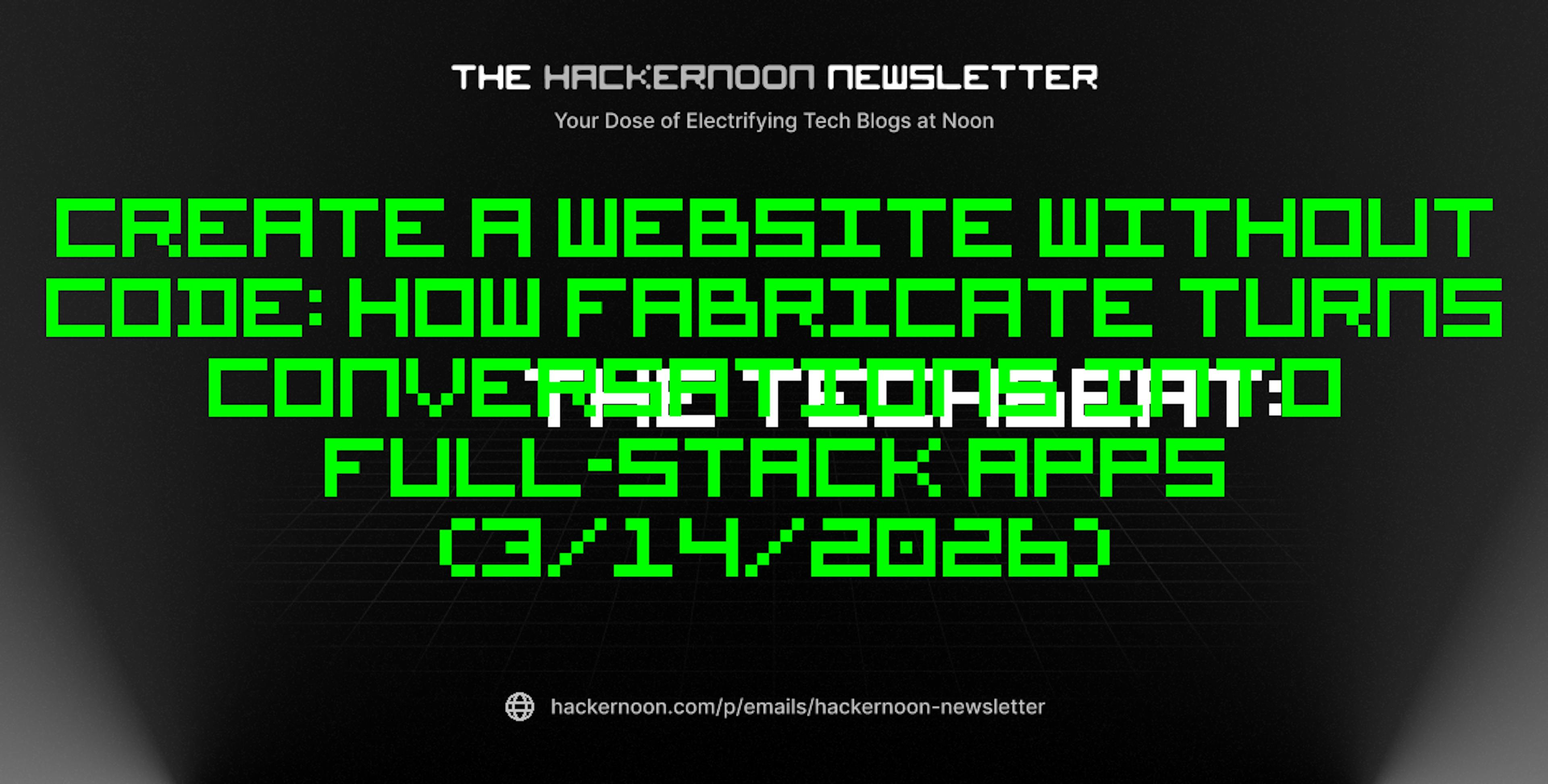 featured image - The TechBeat: Create a Website Without Code: How Fabricate Turns Conversations Into Full-Stack Apps (3/14/2026)