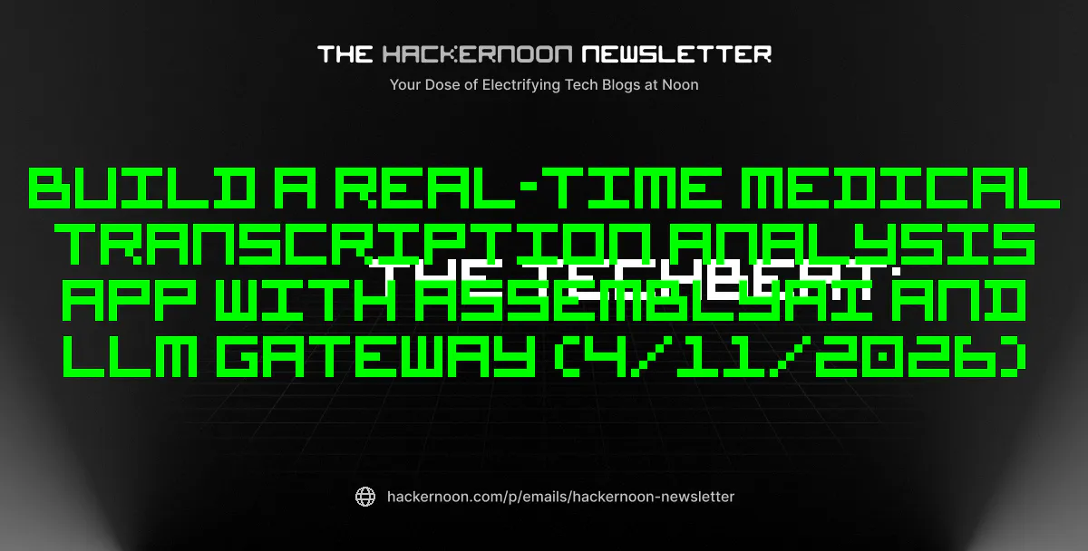 featured image - The TechBeat: Build a real-time medical transcription analysis app with AssemblyAI and LLM Gateway (4/11/2026)