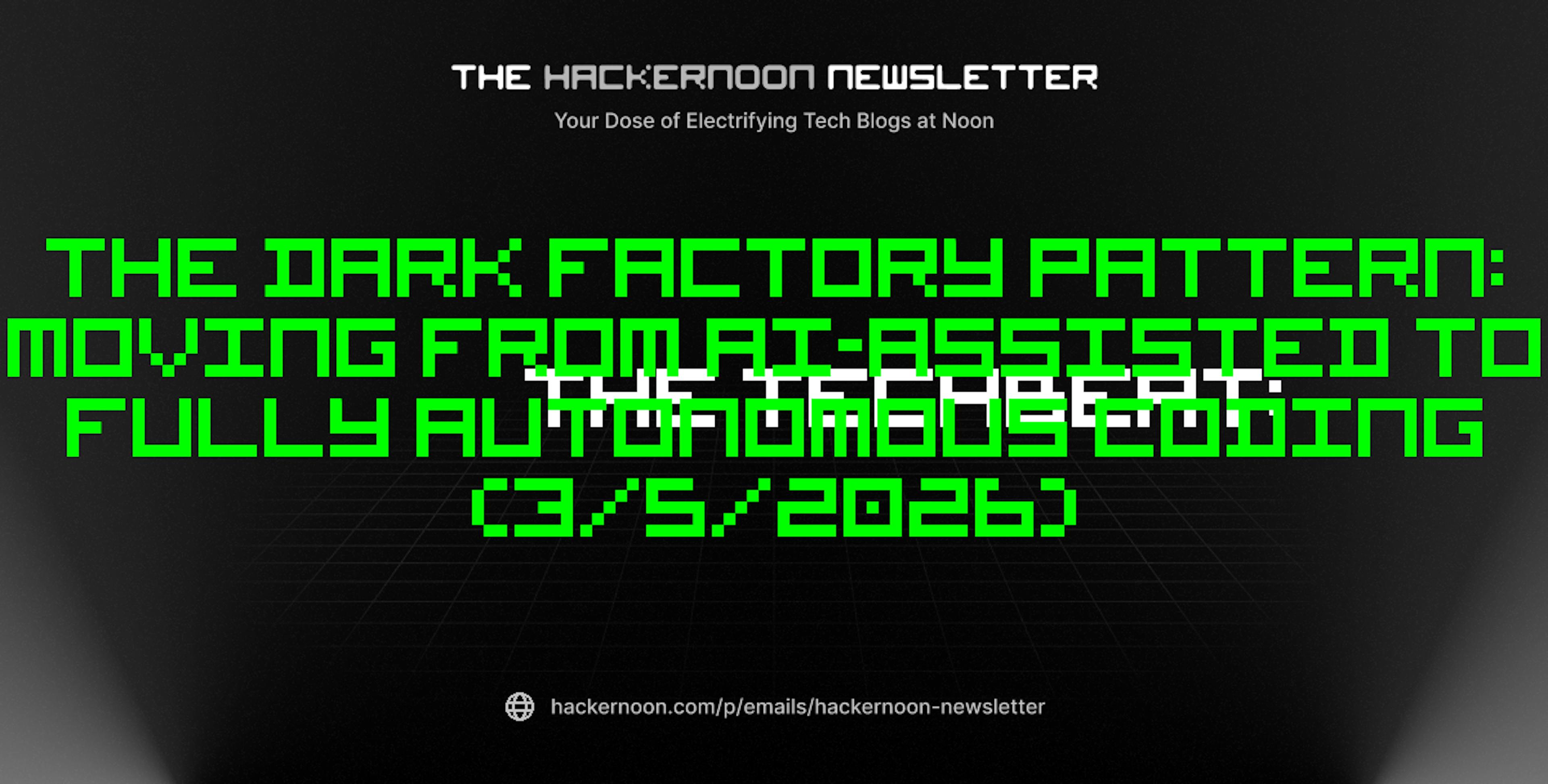 featured image - The TechBeat: The Dark Factory Pattern: Moving From AI-Assisted to Fully Autonomous Coding (3/5/2026)