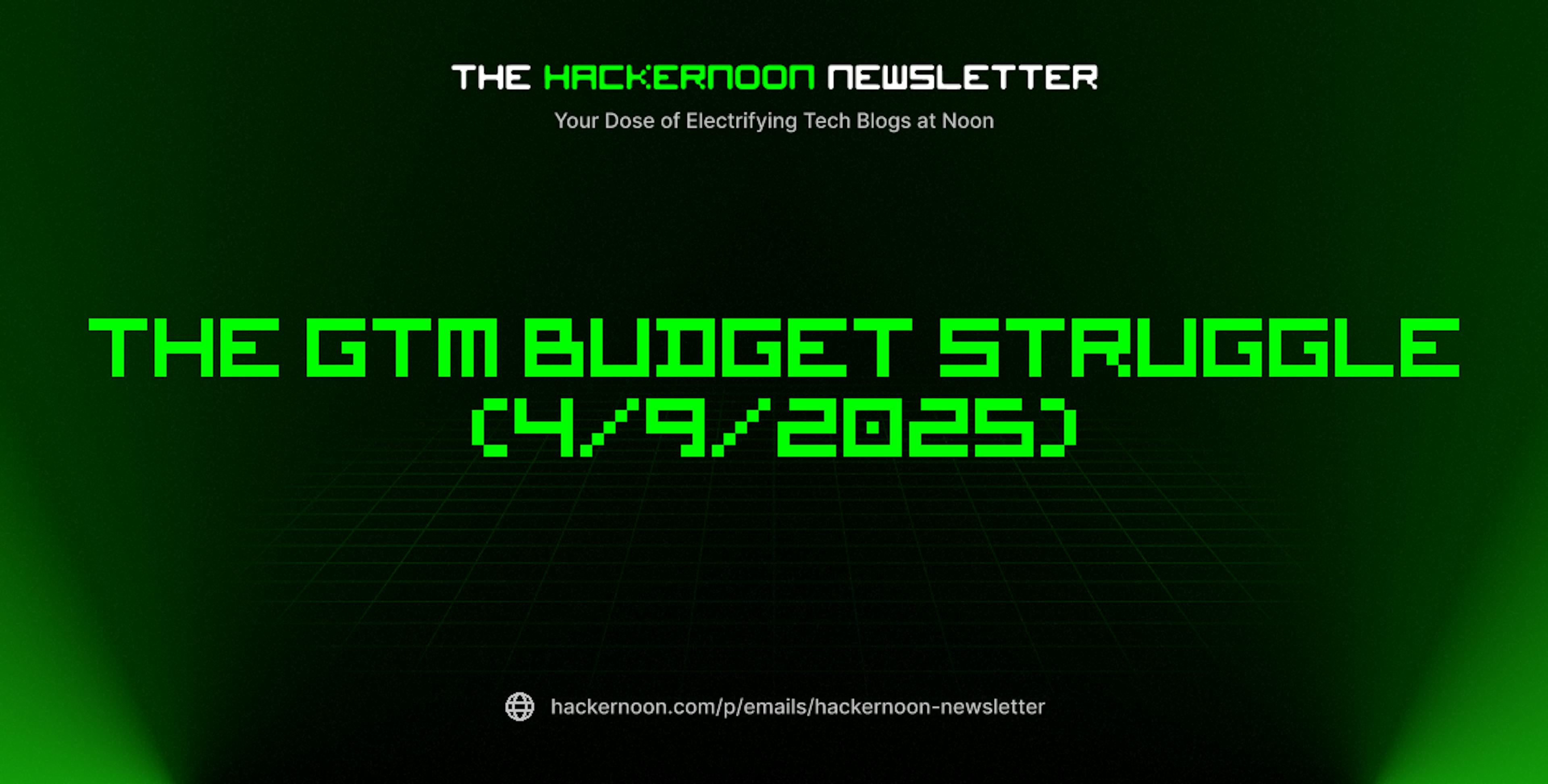 featured image - The HackerNoon Newsletter: The GTM Budget Struggle (4/9/2025)