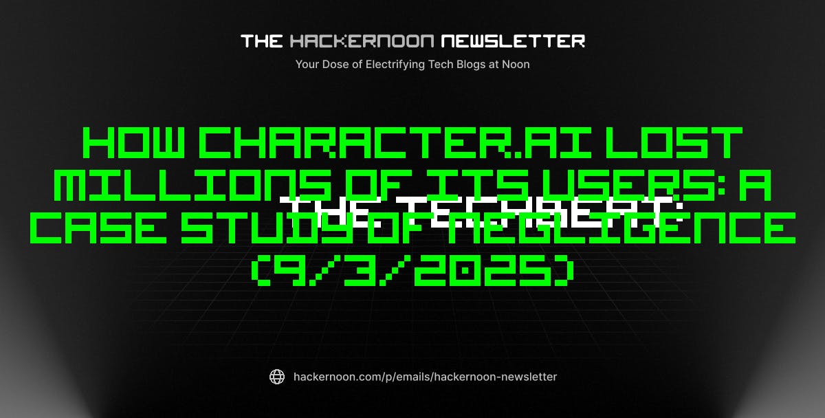 featured image - The TechBeat: How Character.AI Lost Millions of its Users: A Case Study of Negligence (9/3/2025)
