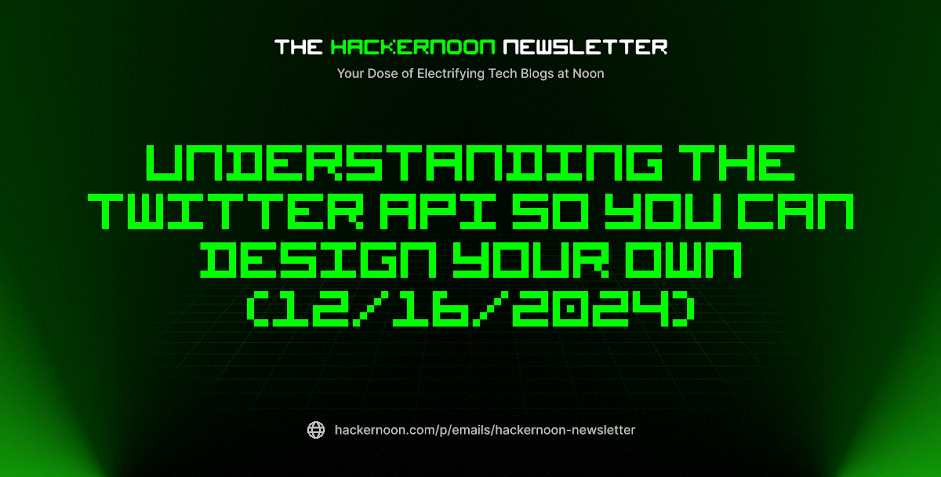 featured image - The HackerNoon Newsletter: Understanding the Twitter API So You Can Design Your Own (12/16/2024)