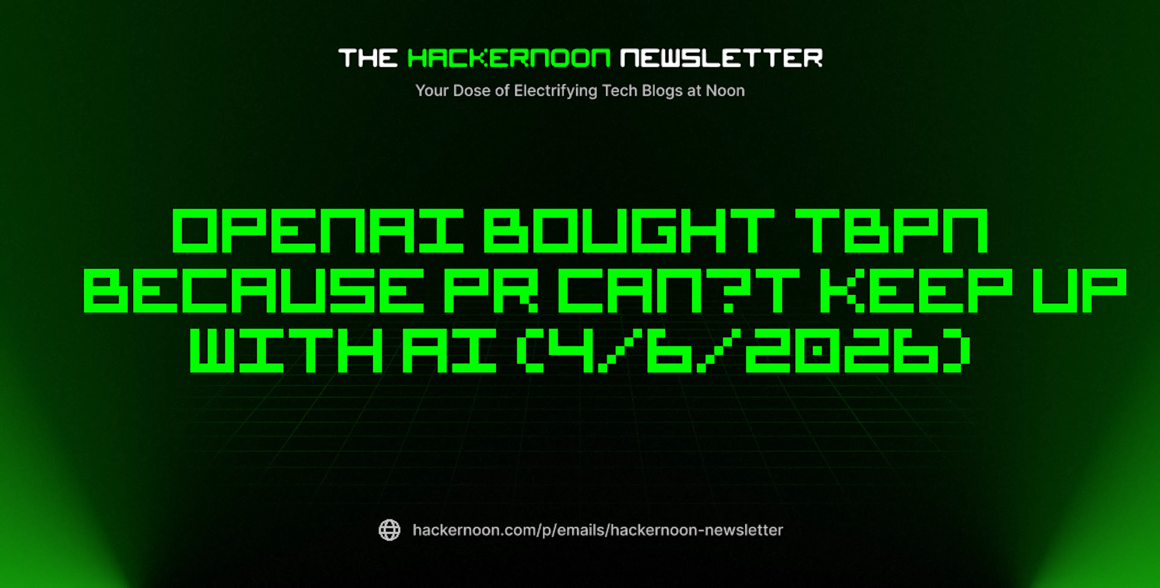featured image - The HackerNoon Newsletter: OpenAI Bought TBPN Because PR Can’t Keep Up With AI (4/6/2026)