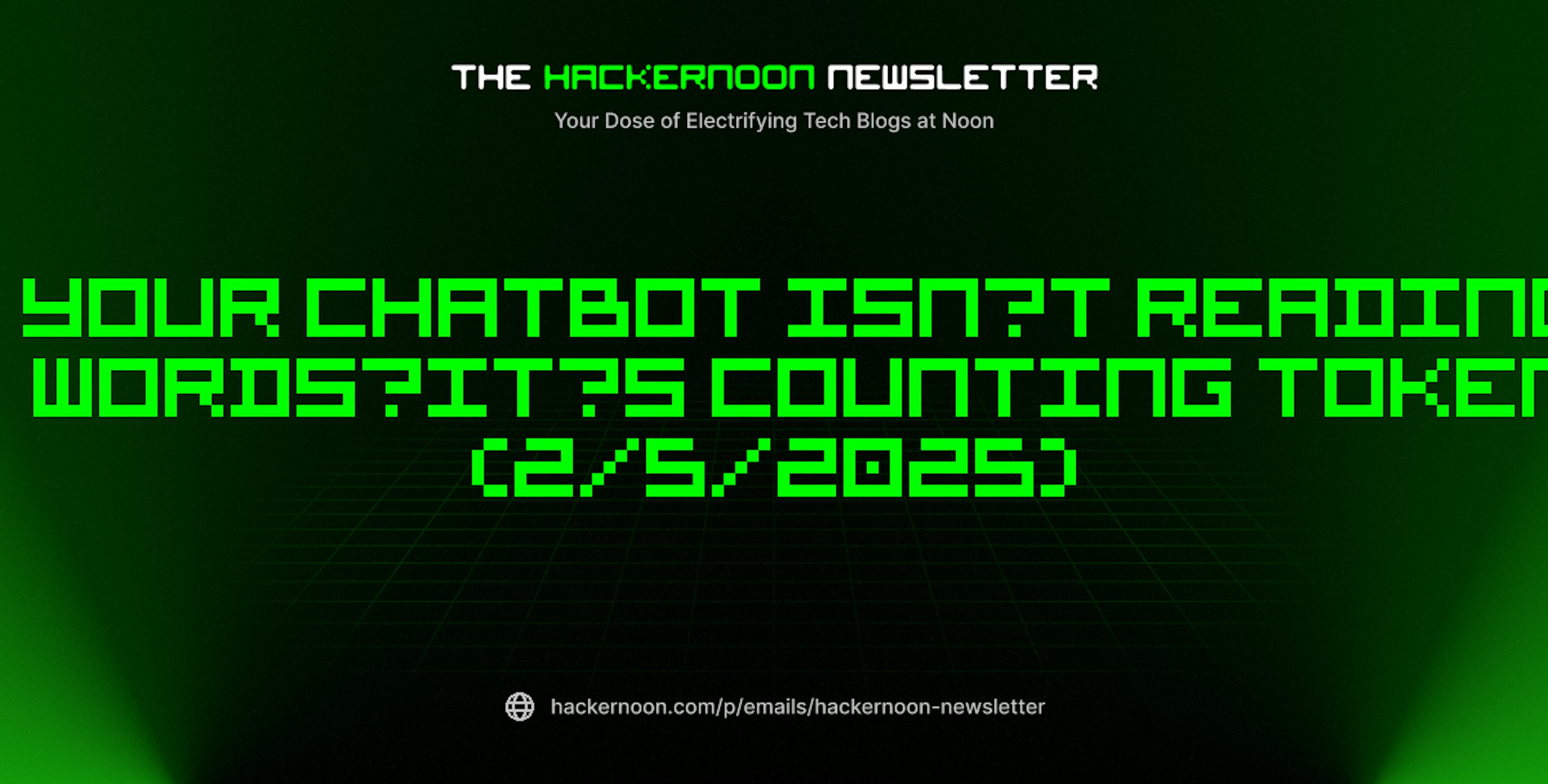 featured image - The HackerNoon Newsletter: Your Chatbot Isn’t Reading Words—It’s Counting Tokens (2/5/2025)