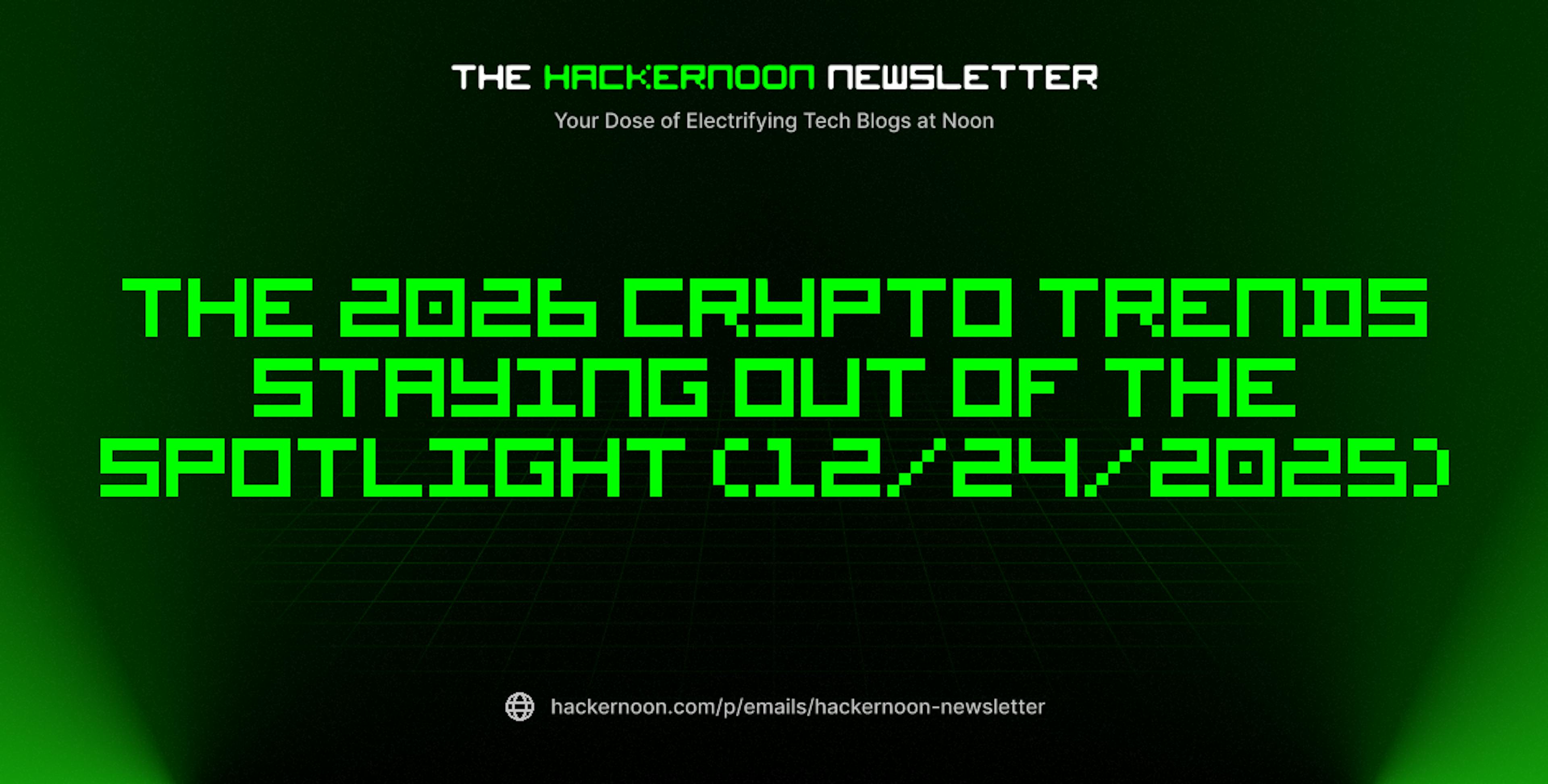 featured image - The HackerNoon Newsletter: The 2026 Crypto Trends Staying Out of the Spotlight (12/24/2025)