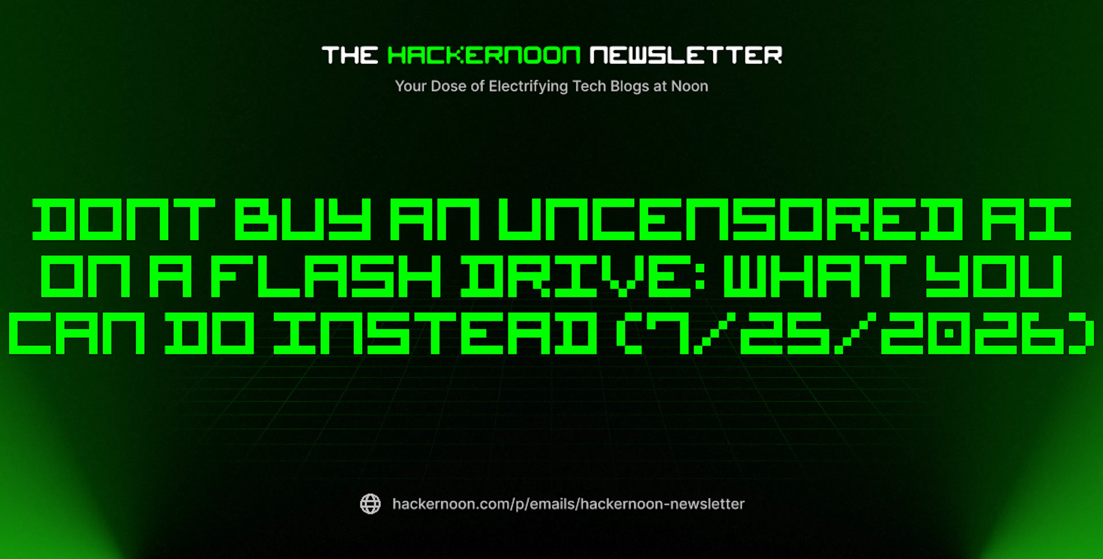featured image - The HackerNoon Newsletter: Dont Buy an Uncensored AI on a Flash Drive: What You Can Do Instead (7/25/2026)