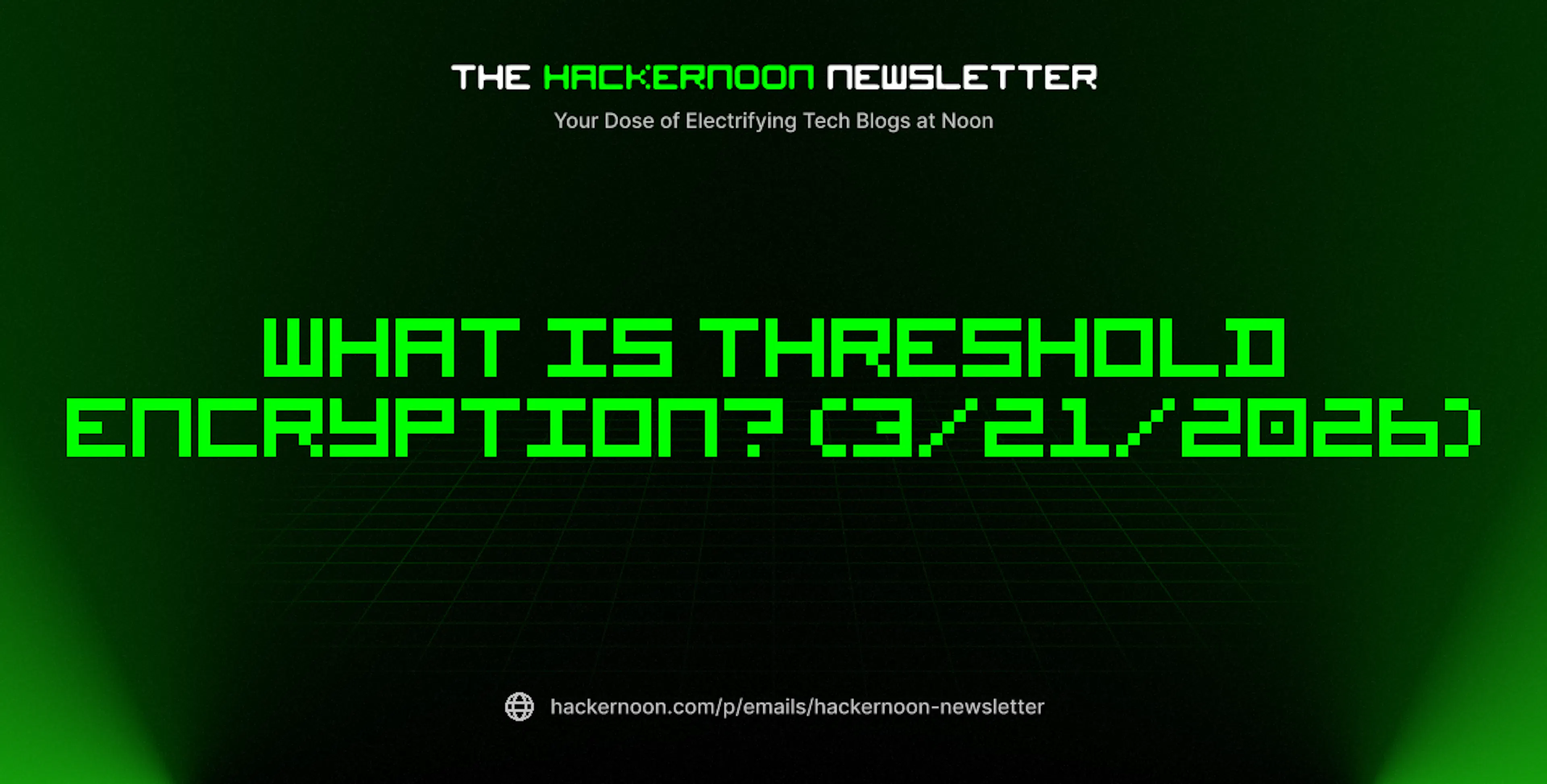 featured image - The HackerNoon Newsletter: What Is Threshold Encryption? (3/21/2026)