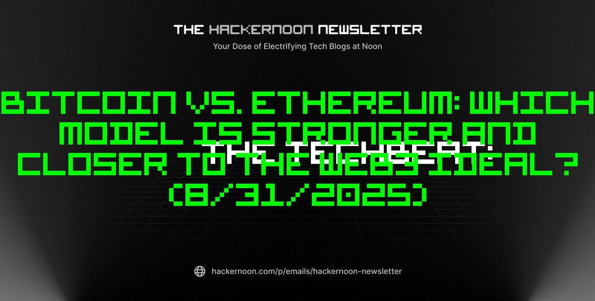 featured image - The TechBeat: Bitcoin Vs. Ethereum: Which Model is Stronger and Closer to the Web3 Ideal? (8/31/2025)