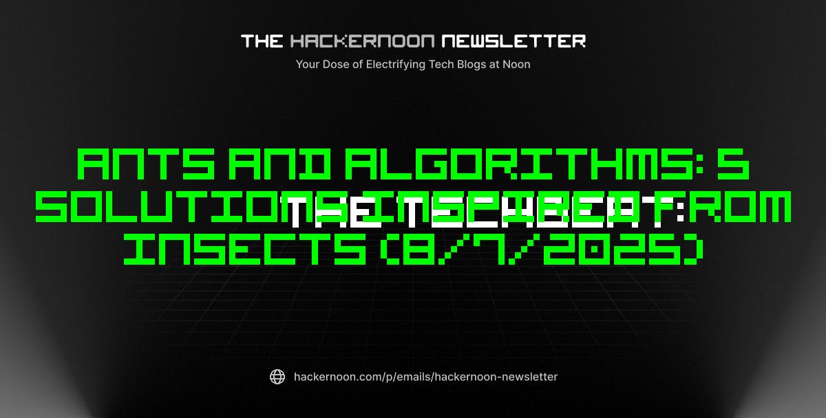 TechBeat: муравьи и алгоритмы: 5 решений, вдохновленных насекомыми (7/7/2025)