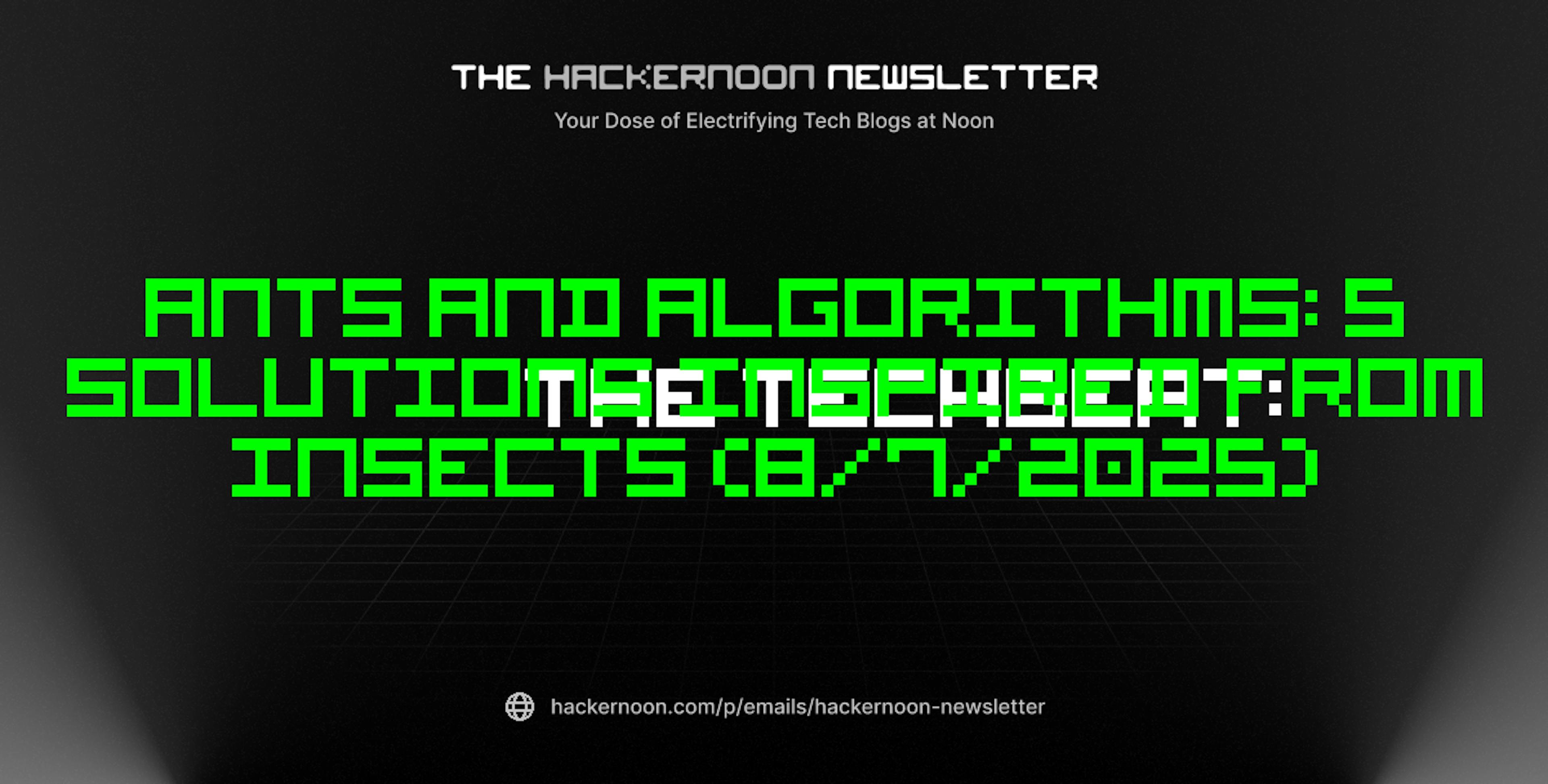 featured image - The TechBeat: Ants and Algorithms: 5 Solutions Inspired From Insects (8/7/2025)