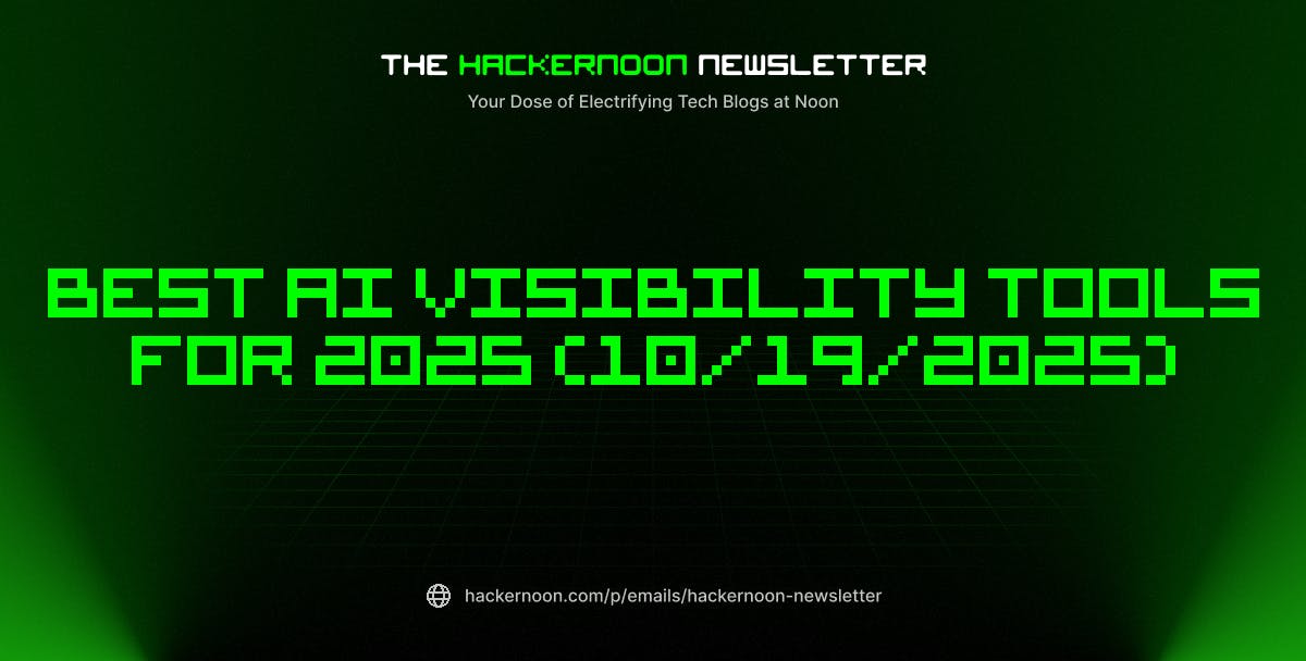 The HackerNoon Newsletter: Best AI Visibility Tools for 2025 (10/19/2025)