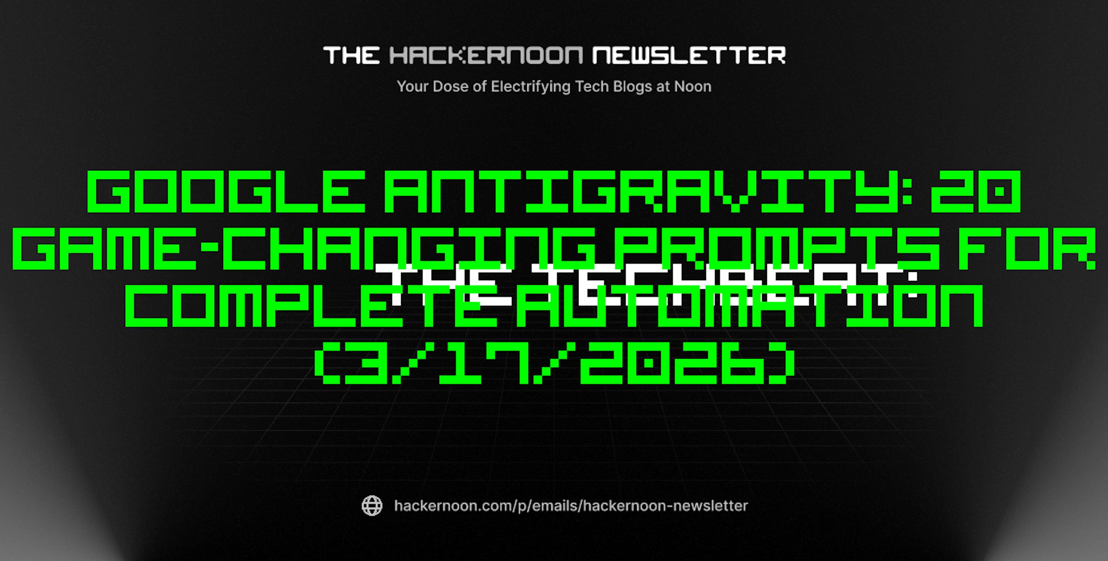 featured image - The TechBeat: Google Antigravity: 20 Game-Changing Prompts for Complete Automation (3/17/2026)