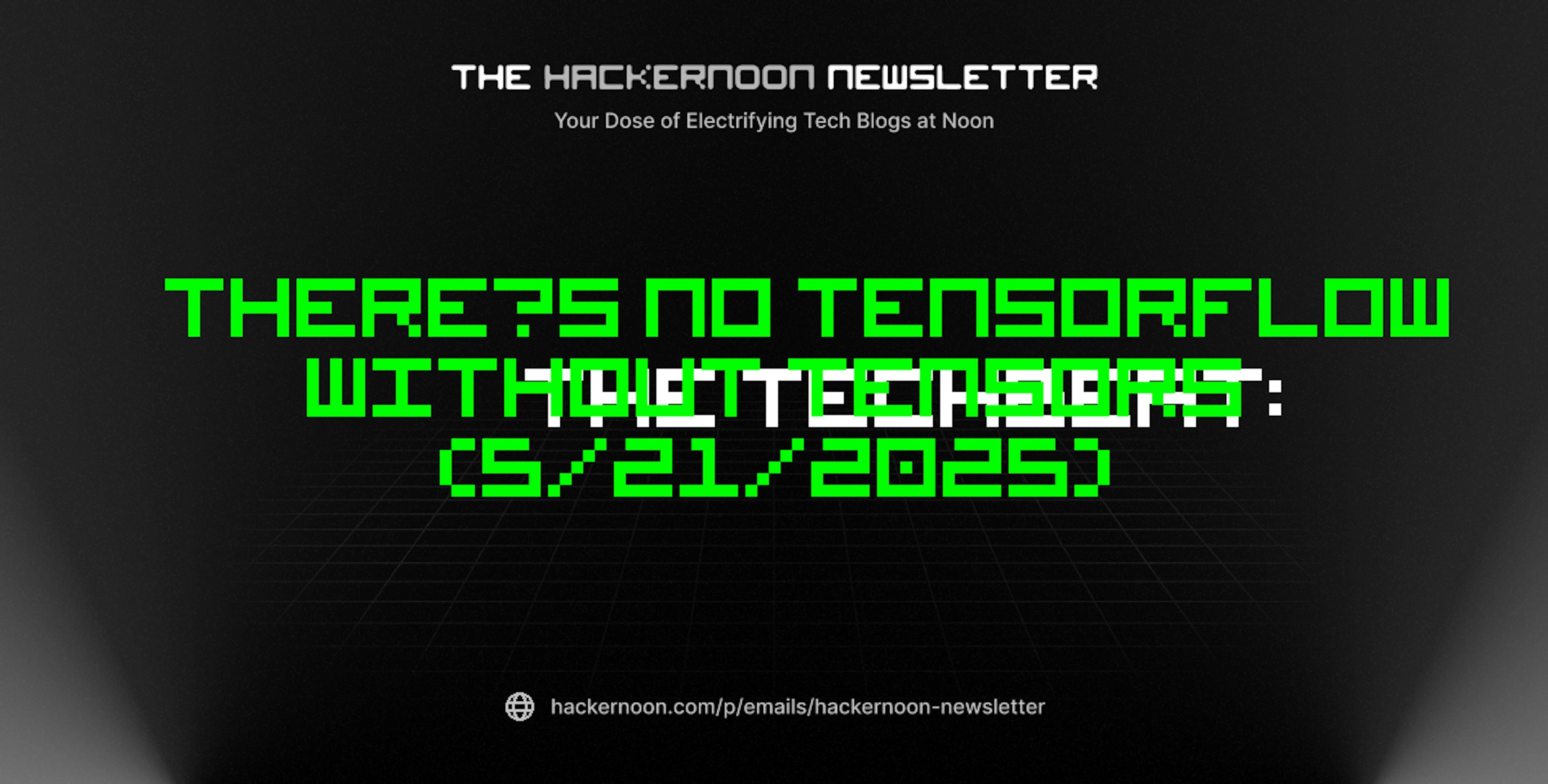 featured image - The TechBeat: There’s No TensorFlow Without Tensors (5/21/2025)