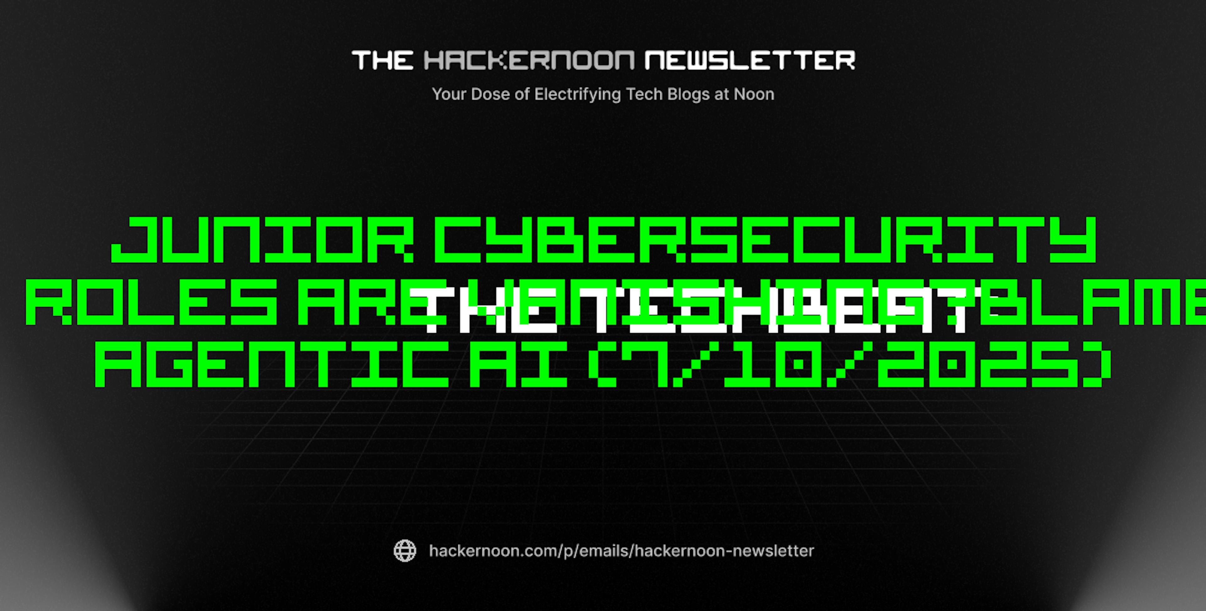 featured image - The TechBeat: Junior Cybersecurity Roles Are Vanishing—Blame Agentic AI (7/10/2025)