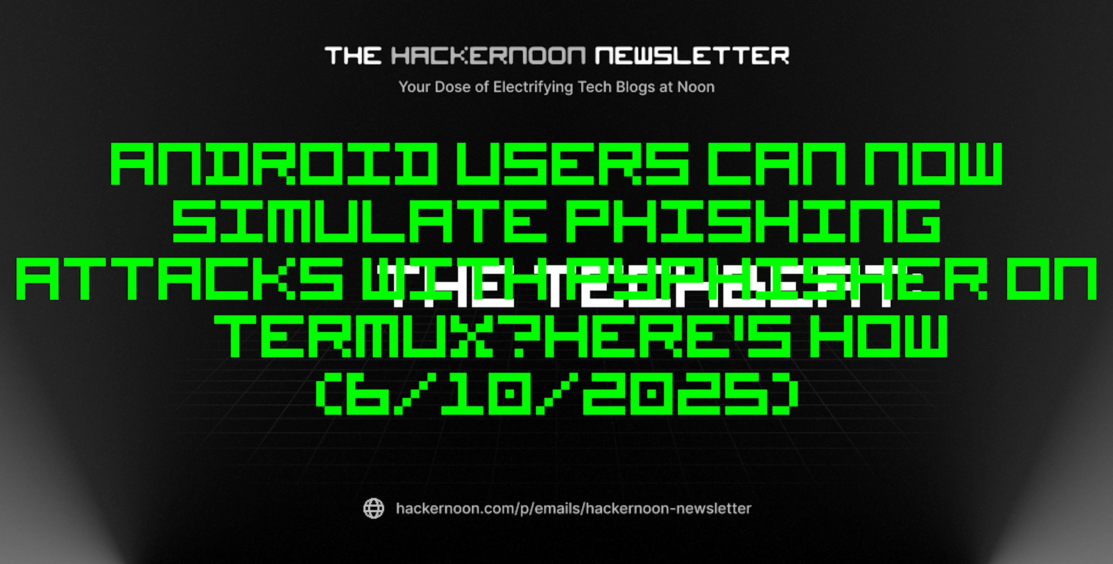 featured image - The TechBeat: Android Users Can Now Simulate Phishing Attacks with PyPhisher on Termux—Here's How (6/10/2025)