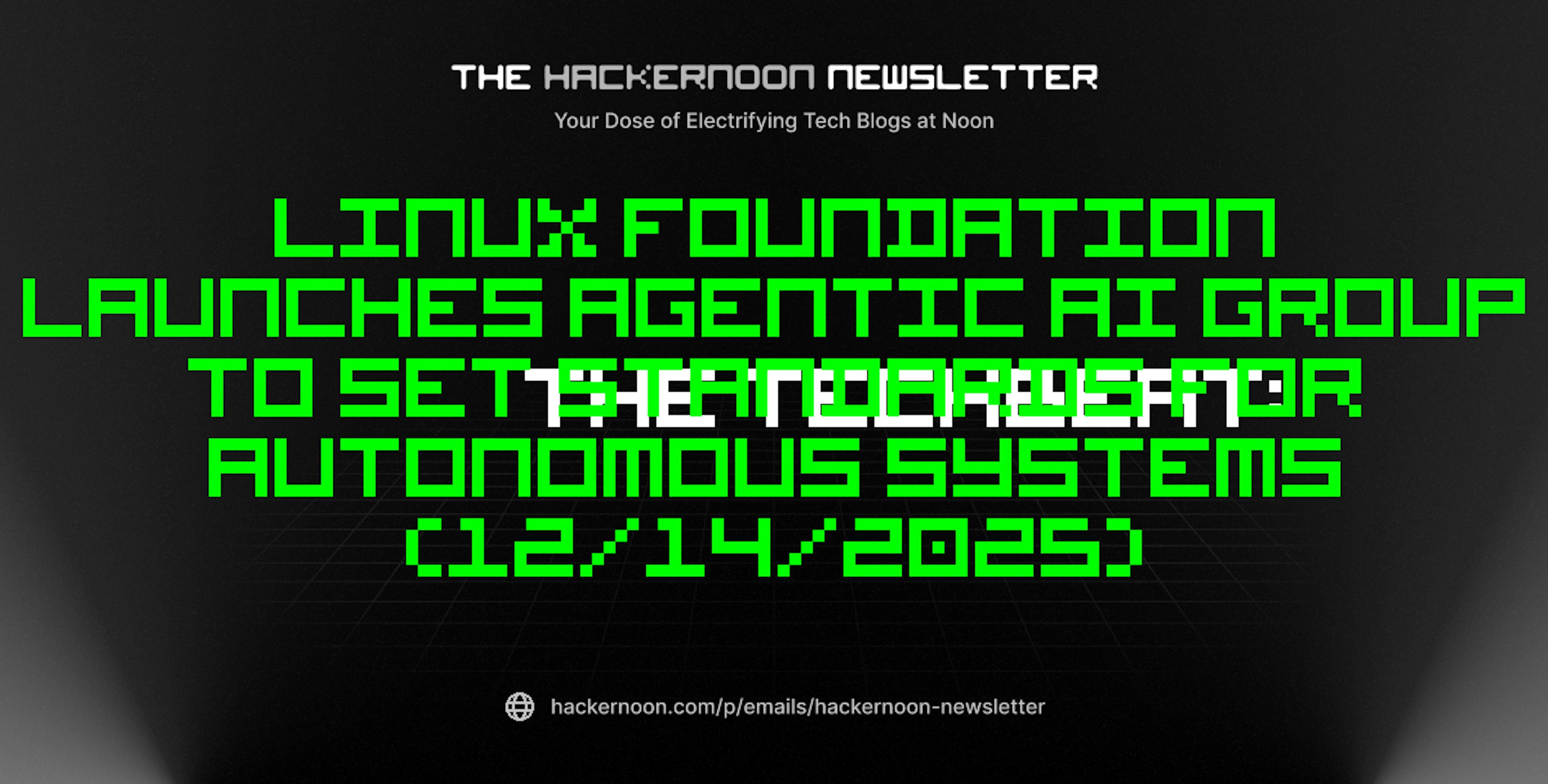featured image - The TechBeat: Linux Foundation Launches Agentic AI Group to Set Standards for Autonomous Systems (12/14/2025)