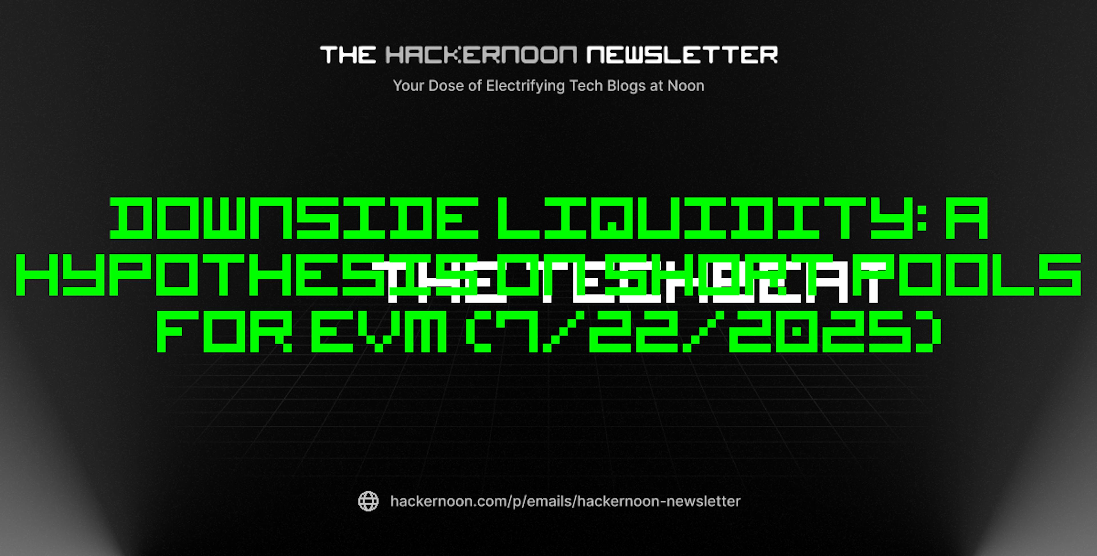 featured image - The TechBeat: Downside Liquidity: A Hypothesis on Short Pools for EVM (7/22/2025)