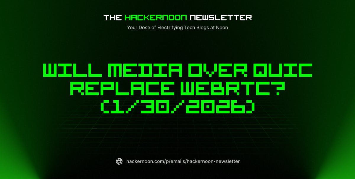 featured image - The HackerNoon Newsletter: Will Media Over Quic Replace WebRTC? (1/30/2026)