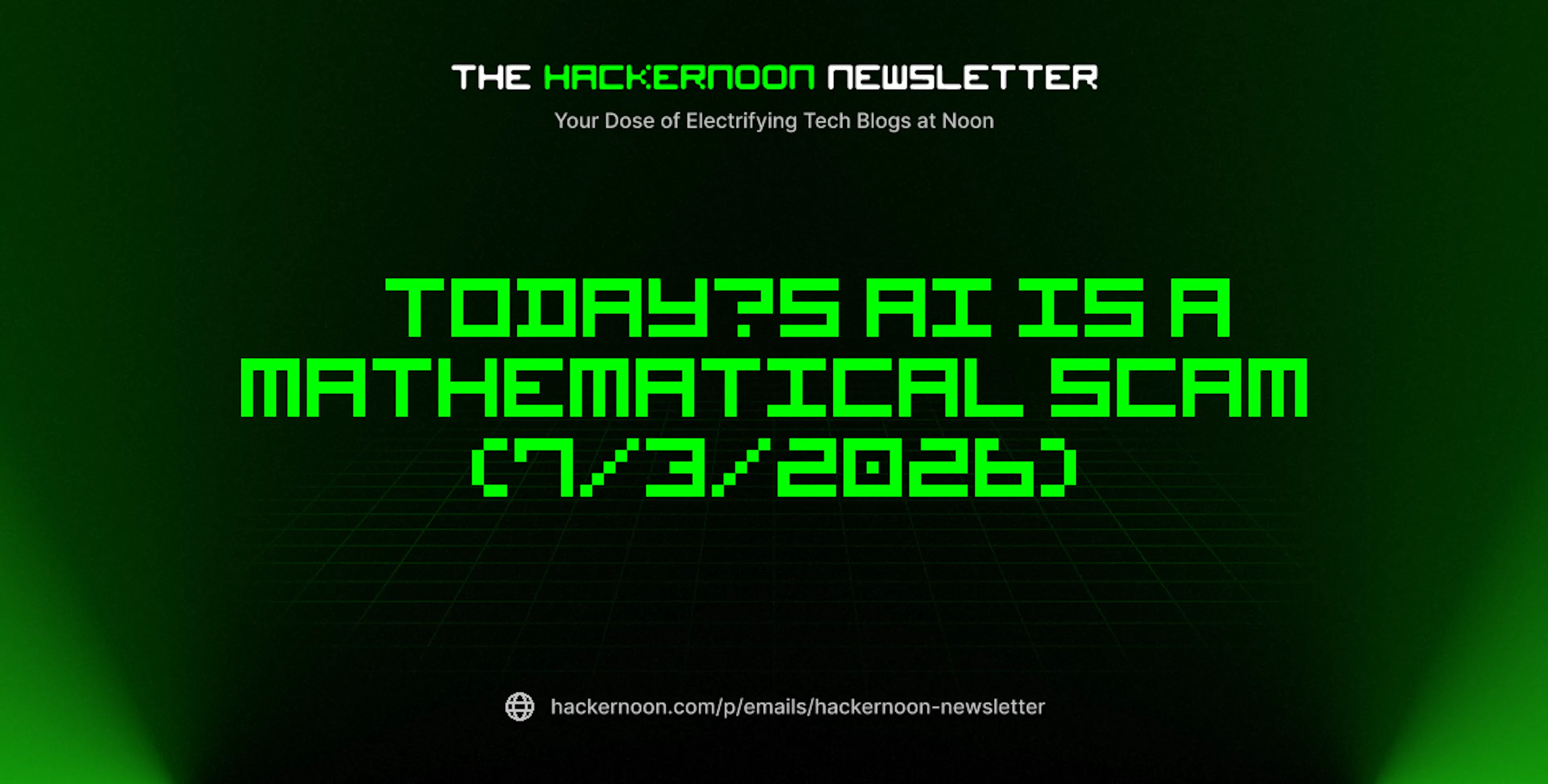 featured image - The HackerNoon Newsletter: Today’s AI Is a Mathematical Scam (7/3/2026)