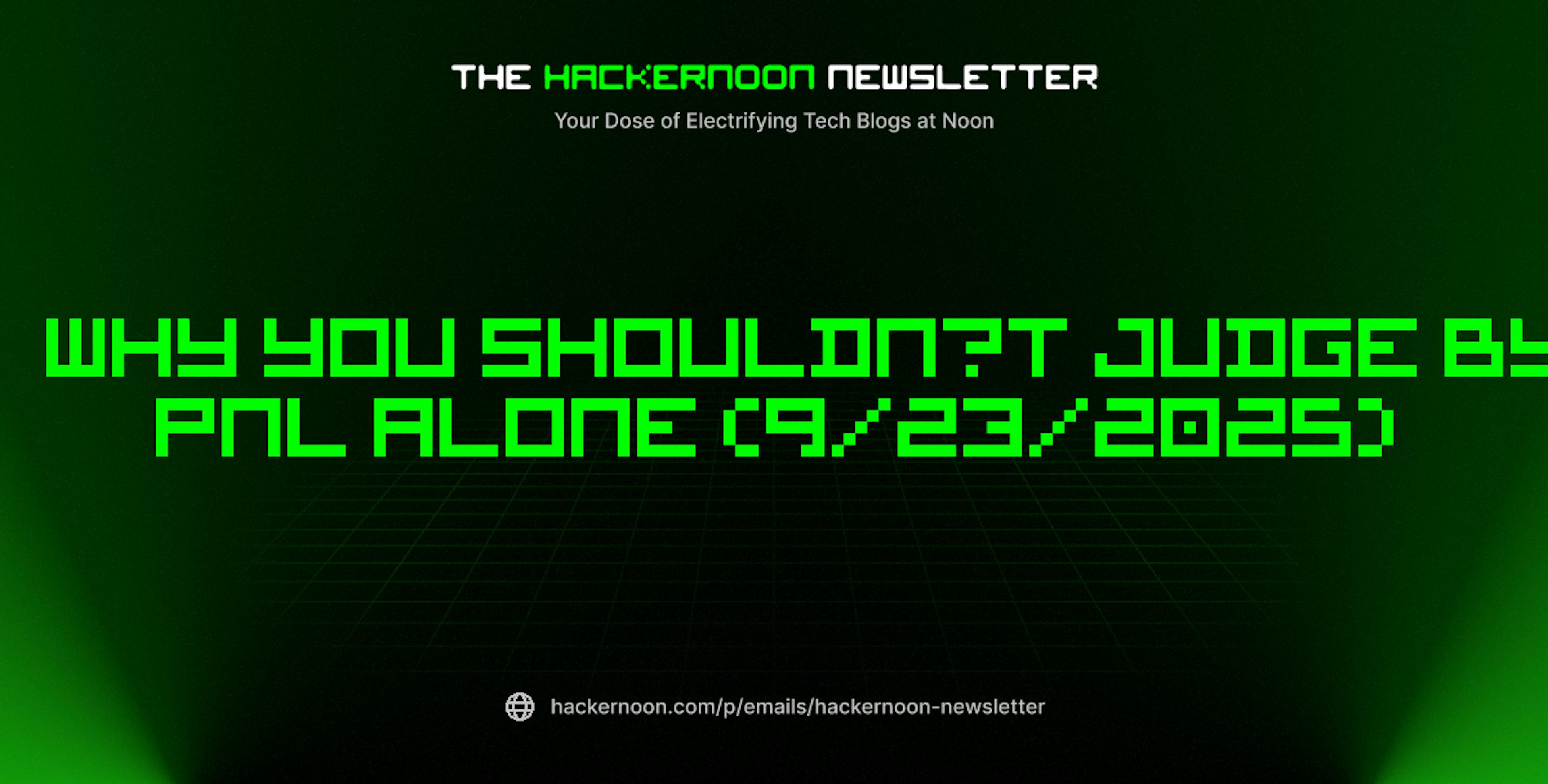 featured image - The HackerNoon Newsletter: Why You Shouldn’t Judge by PnL Alone (9/23/2025)