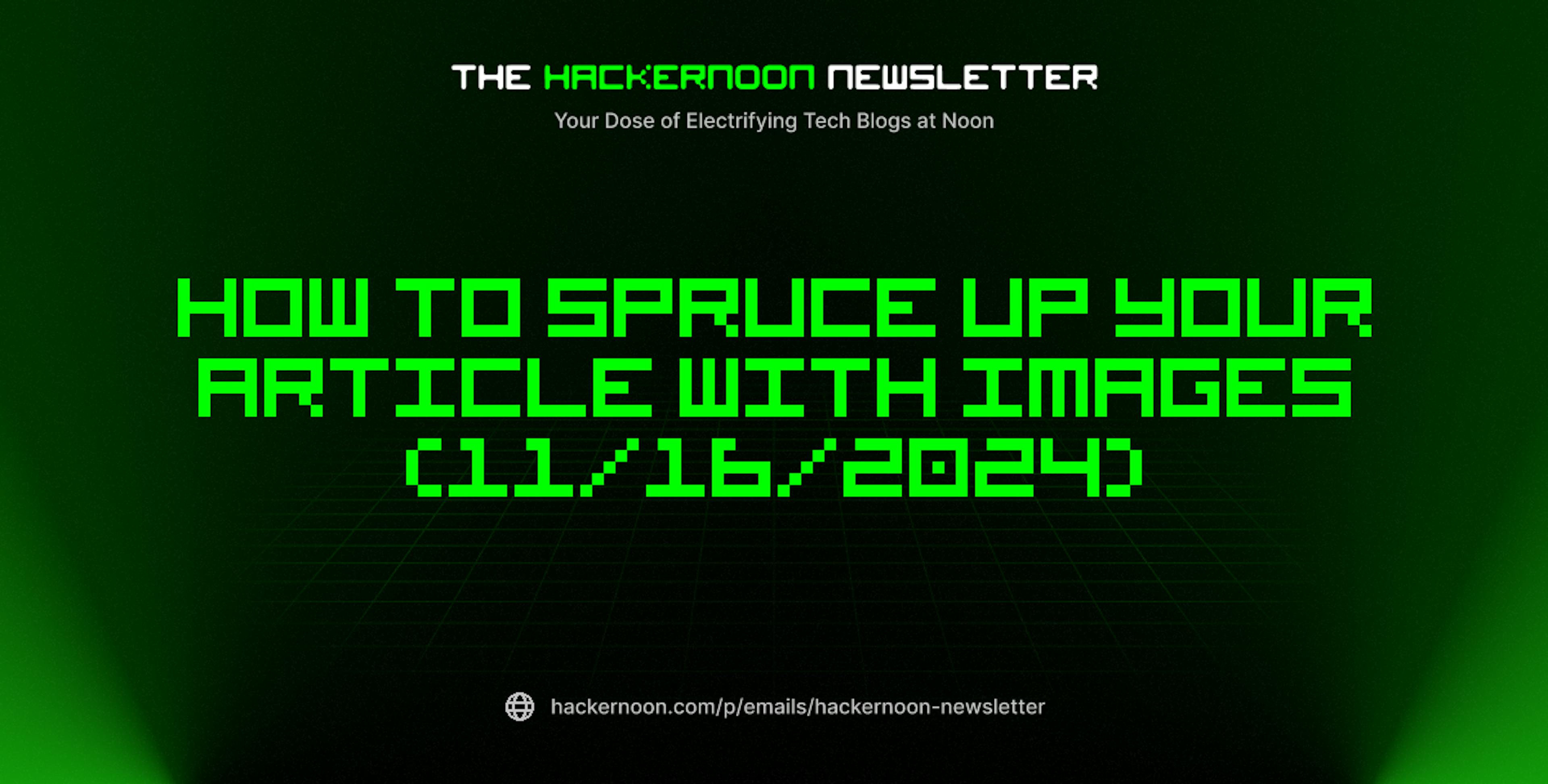 featured image - The HackerNoon Newsletter: How To Spruce Up Your Article With Images (11/16/2024)