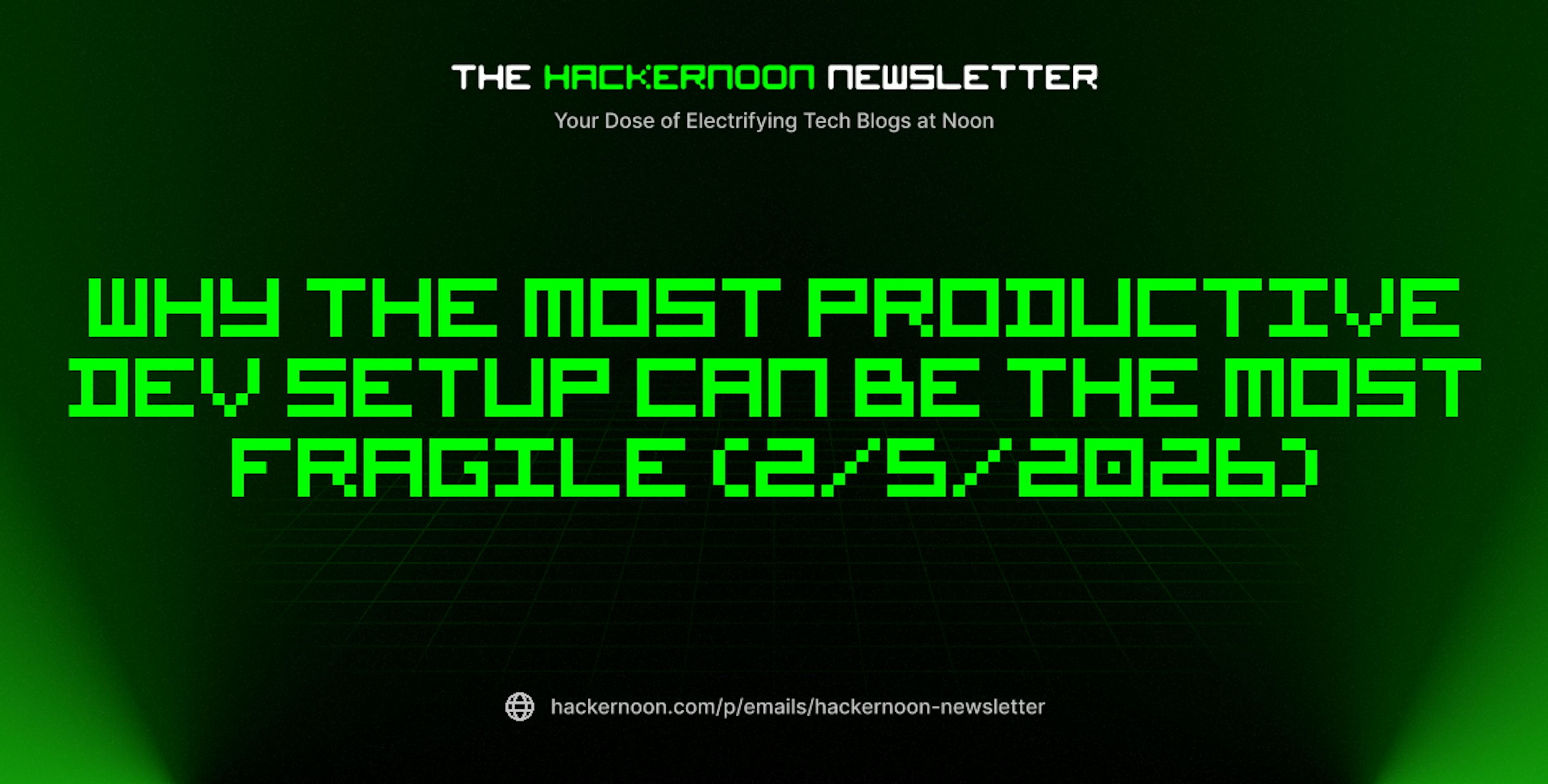 featured image - The HackerNoon Newsletter: Why the Most Productive Dev Setup Can Be the Most Fragile (2/5/2026)