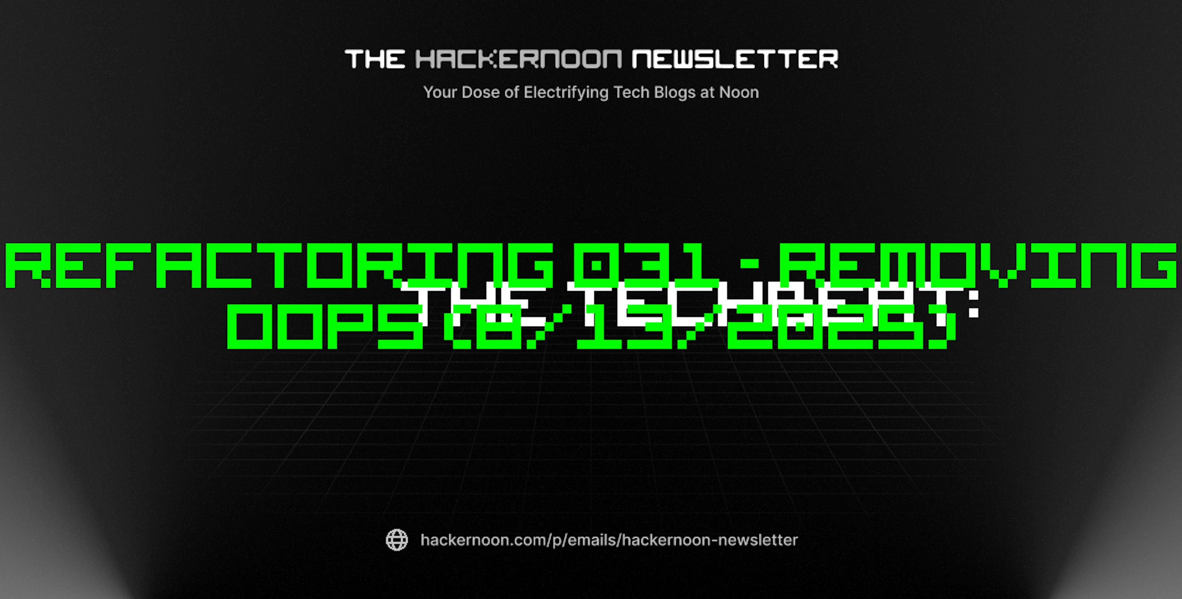featured image - The TechBeat: Refactoring 031 - Removing OOPs (8/13/2025)