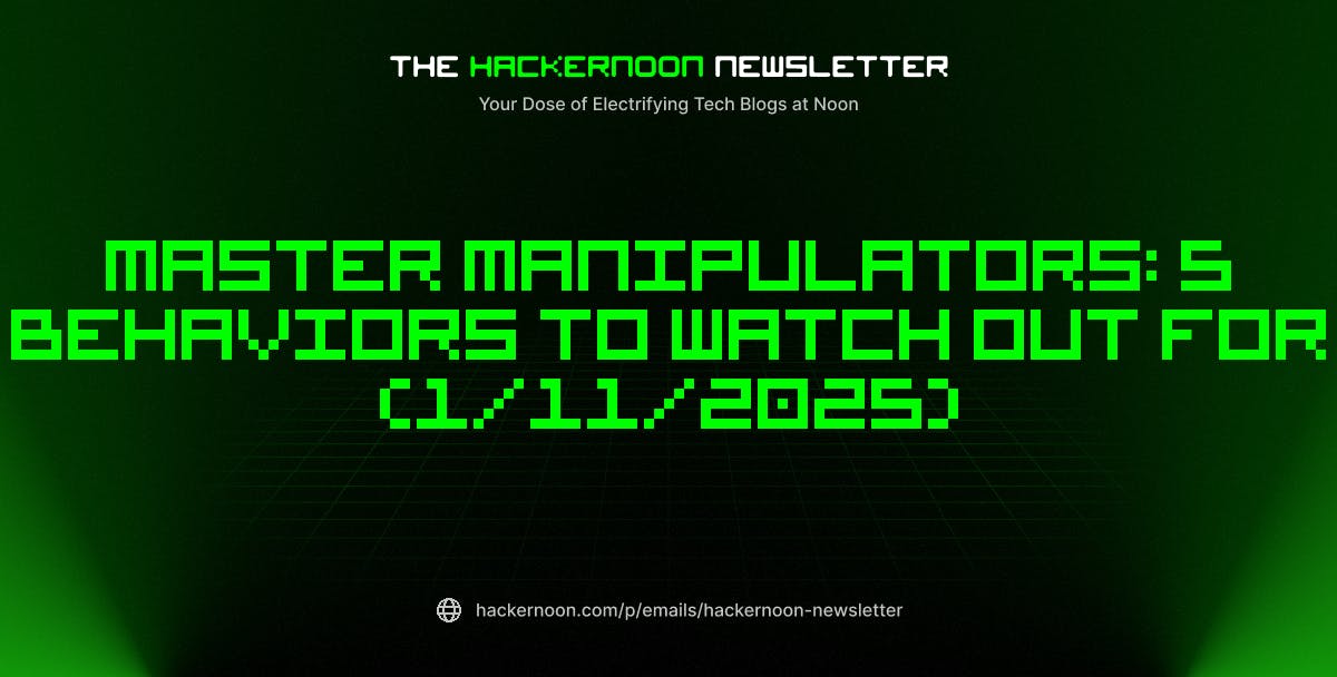 featured image - The HackerNoon Newsletter: Master Manipulators: 5 Behaviors to Watch Out For (1/11/2025)