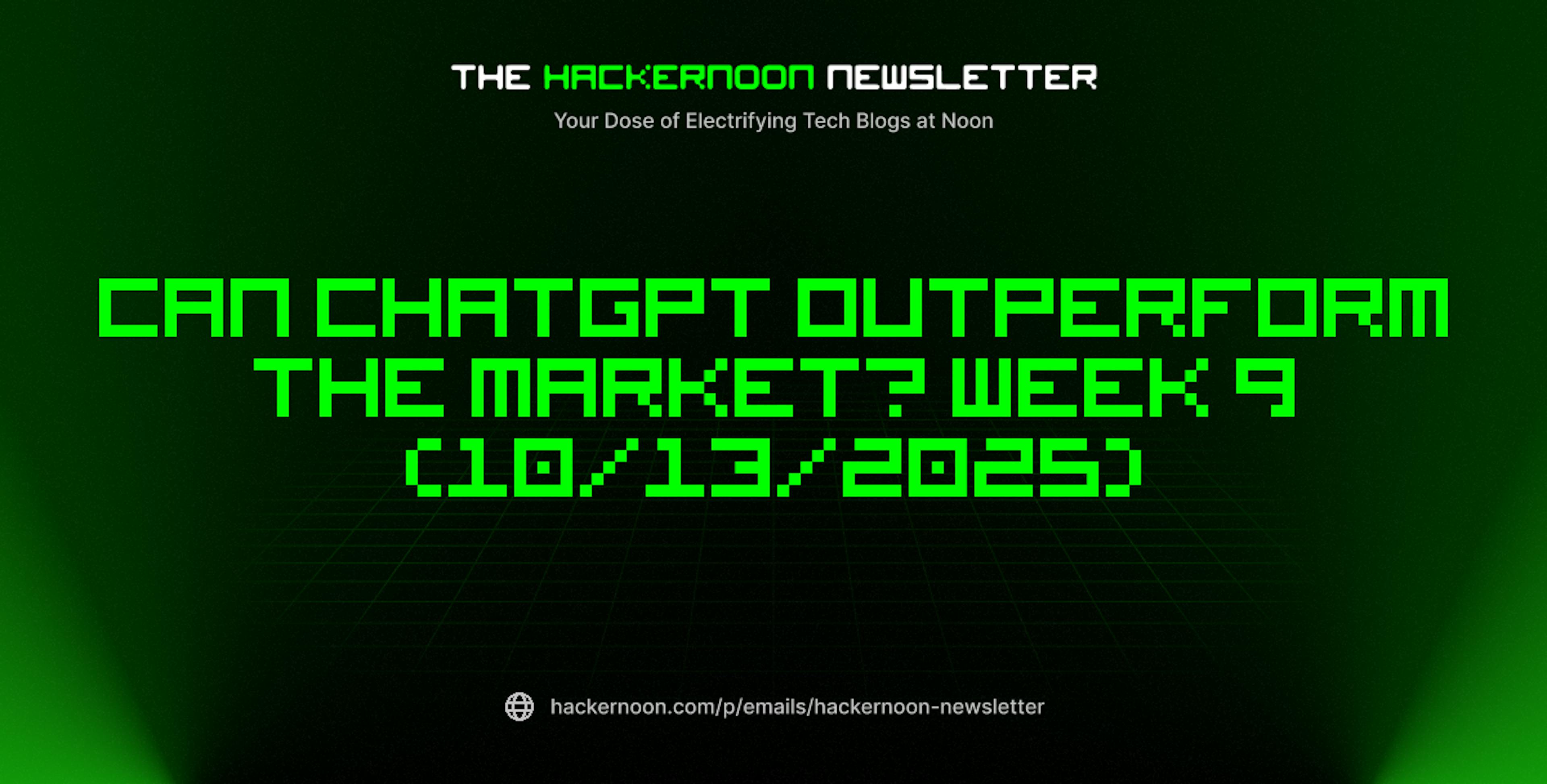 featured image - The HackerNoon Newsletter: Can ChatGPT Outperform the Market? Week 9 (10/13/2025)