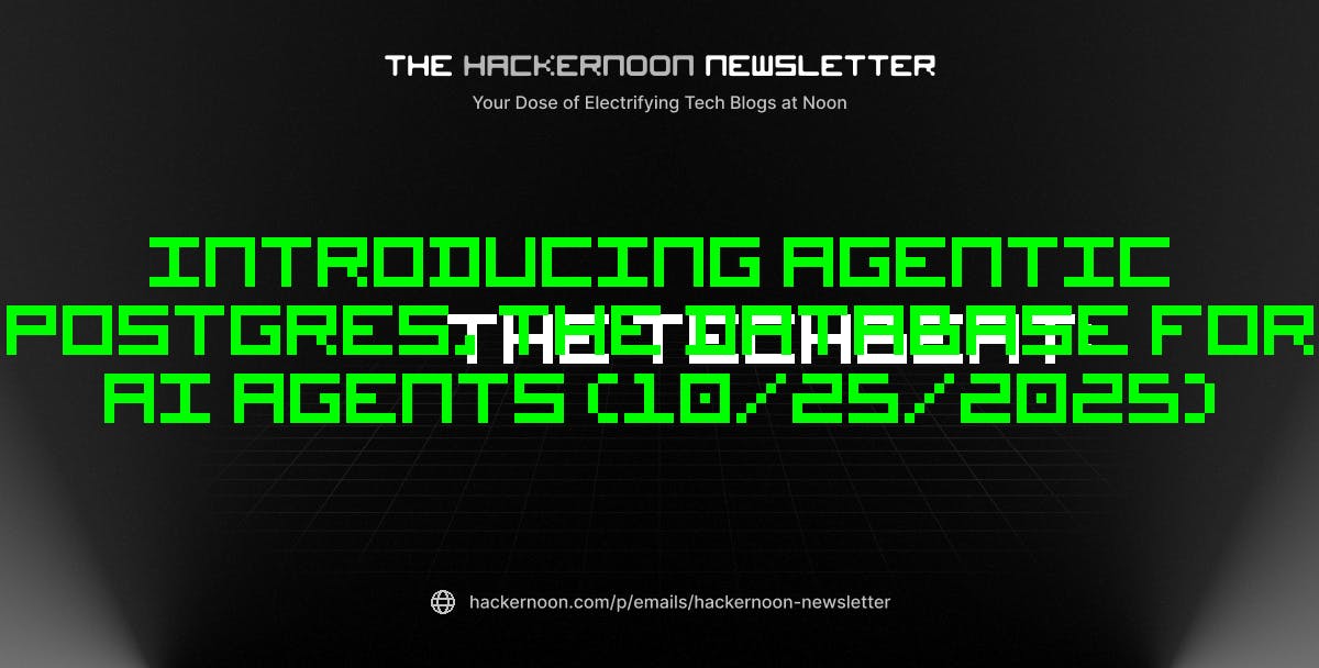 featured image - The TechBeat: Introducing Agentic Postgres, the Database for AI Agents (10/25/2025)