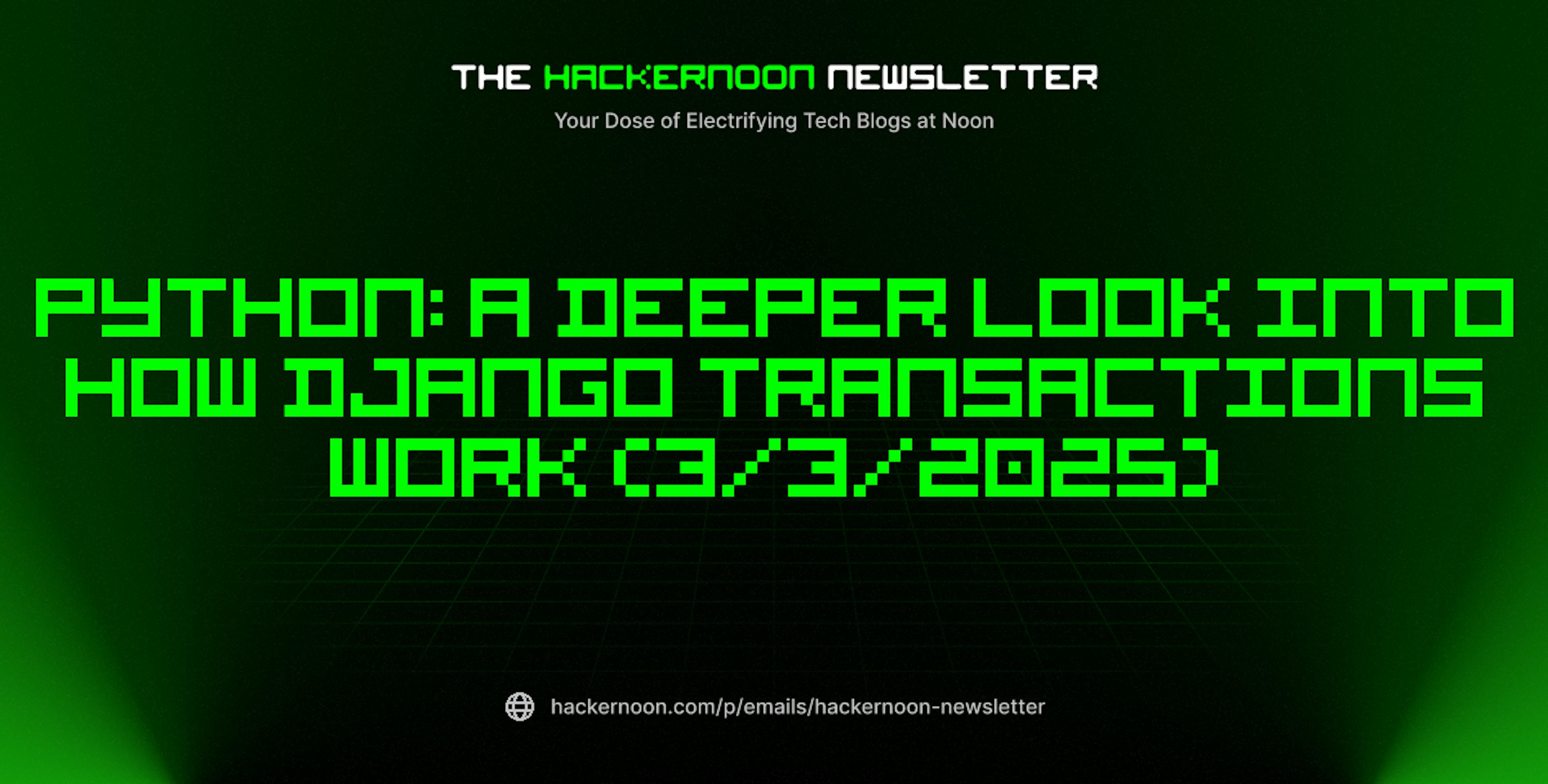 featured image - The HackerNoon Newsletter: Python: A Deeper Look Into How Django Transactions Work (3/3/2025)