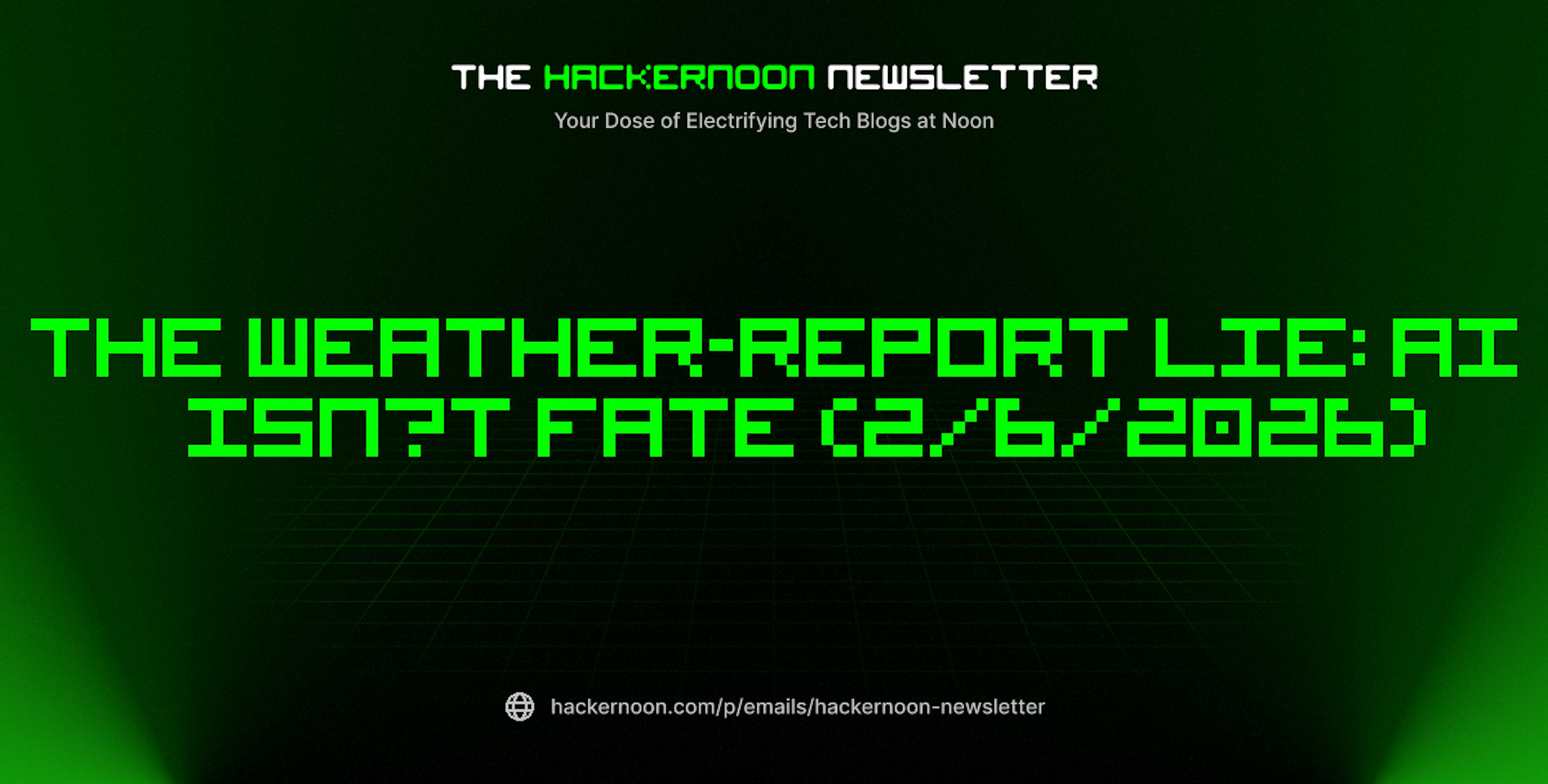 featured image - The HackerNoon Newsletter: The Weather-Report Lie: AI Isn’t Fate (2/6/2026)